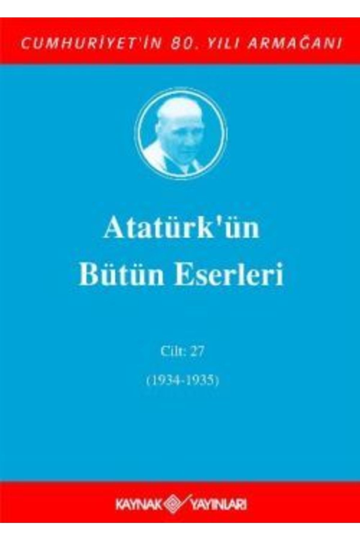 Kaynak Yayınları Atatürk'ün Bütün Eserleri Cilt: 27 (1934 - 1935) - - Mustafa Kemal Atatürk Kitabı