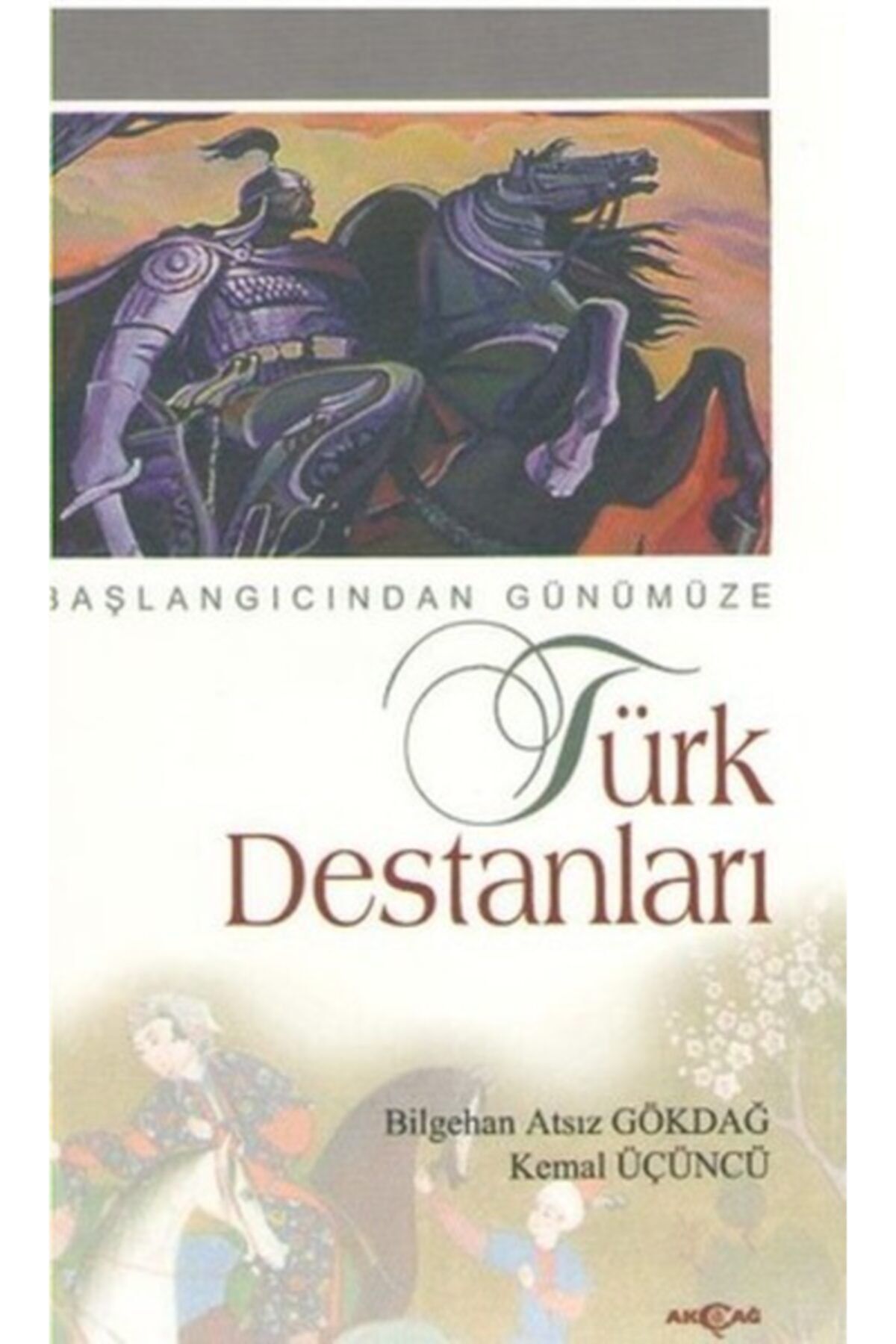 Akçağ Yayınları Türk Destanları Başlangıcından Günümüze