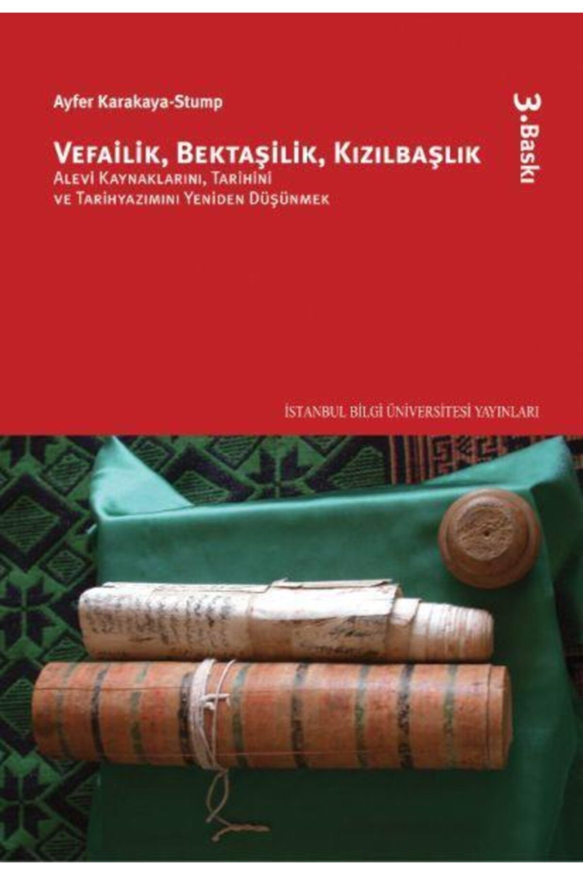 İstanbul Bilgi Üniversitesi Yayınları Vefailik, Bektaşilik, Kızılbaşlık Ayfer Karakaya Stump