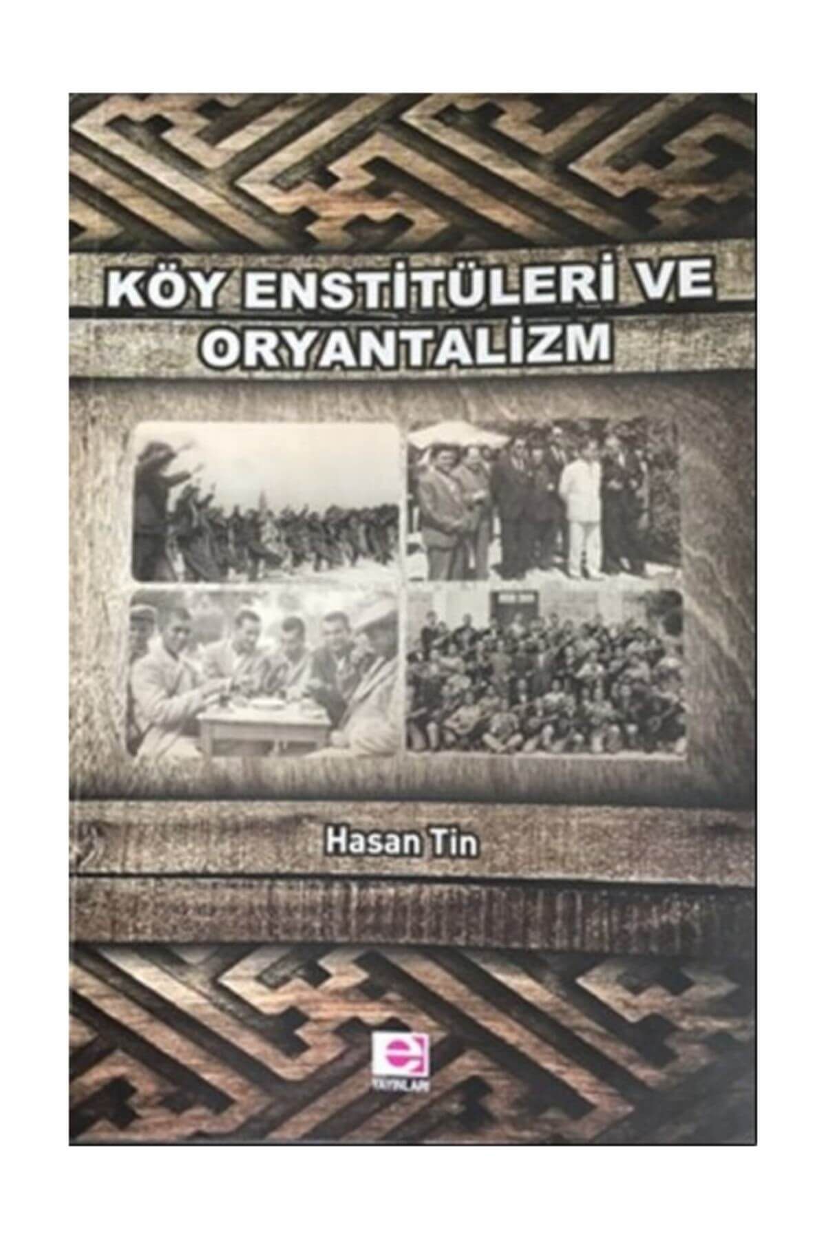 E yayınları Köy Enstitüleri ve Oryantalizm - Hasan Tin