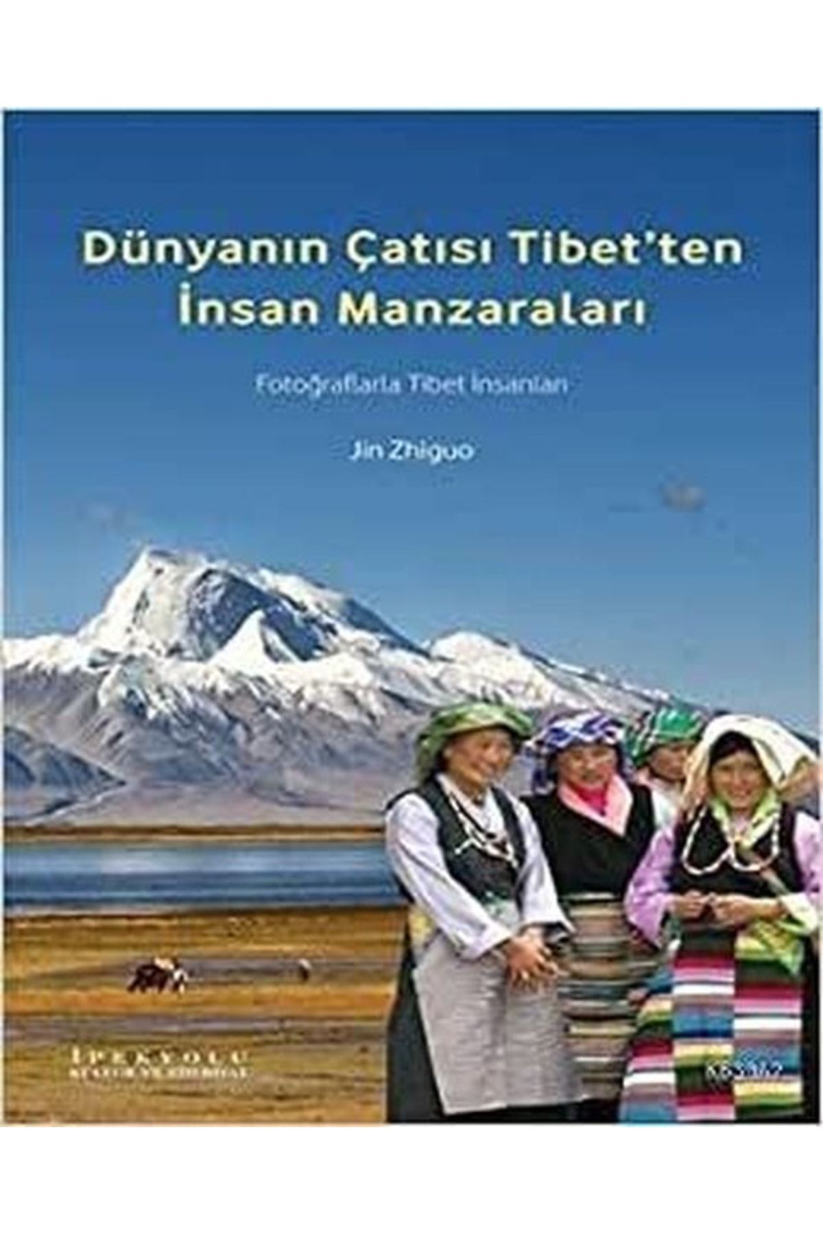 İpekyolu Kültür Edebiyat Dünyanın Çatısı Tibet'ten Insan Manzaraları