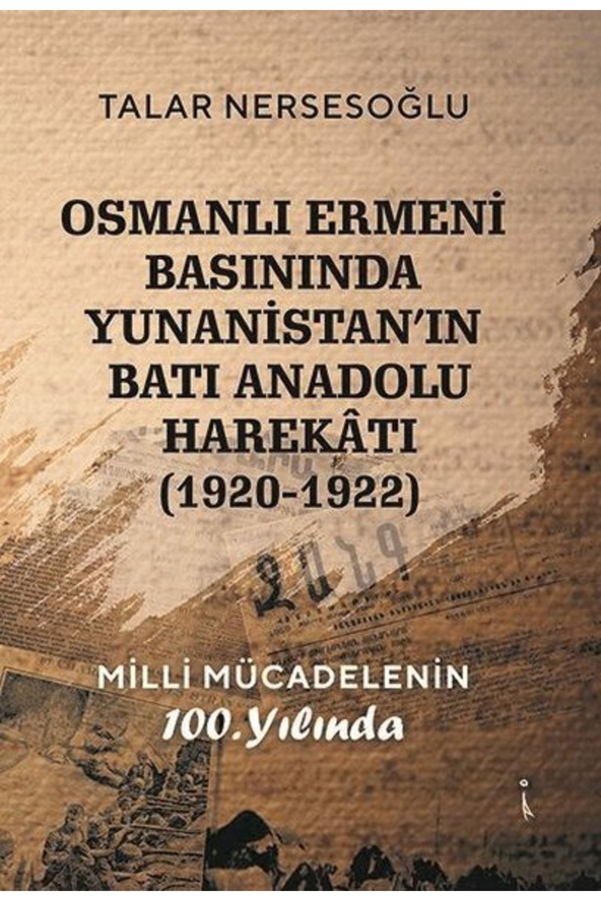 İkinci Adam Yayınları Osmanlı Ermeni Basınında Yunanistan'ın Batı Anadolu Harekatı 1920 - 1922