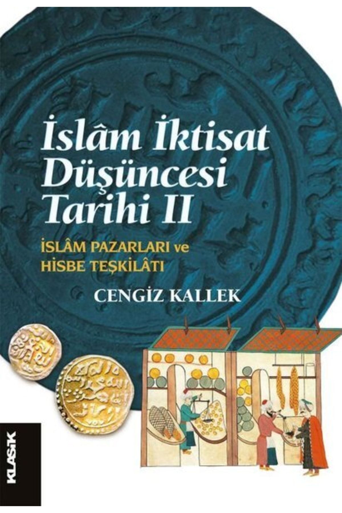 Klasik Yayınları Islam Iktisat Düşüncesi Tarihi 2 - Islam Pazarları Ve Hisbe Teşkilatı