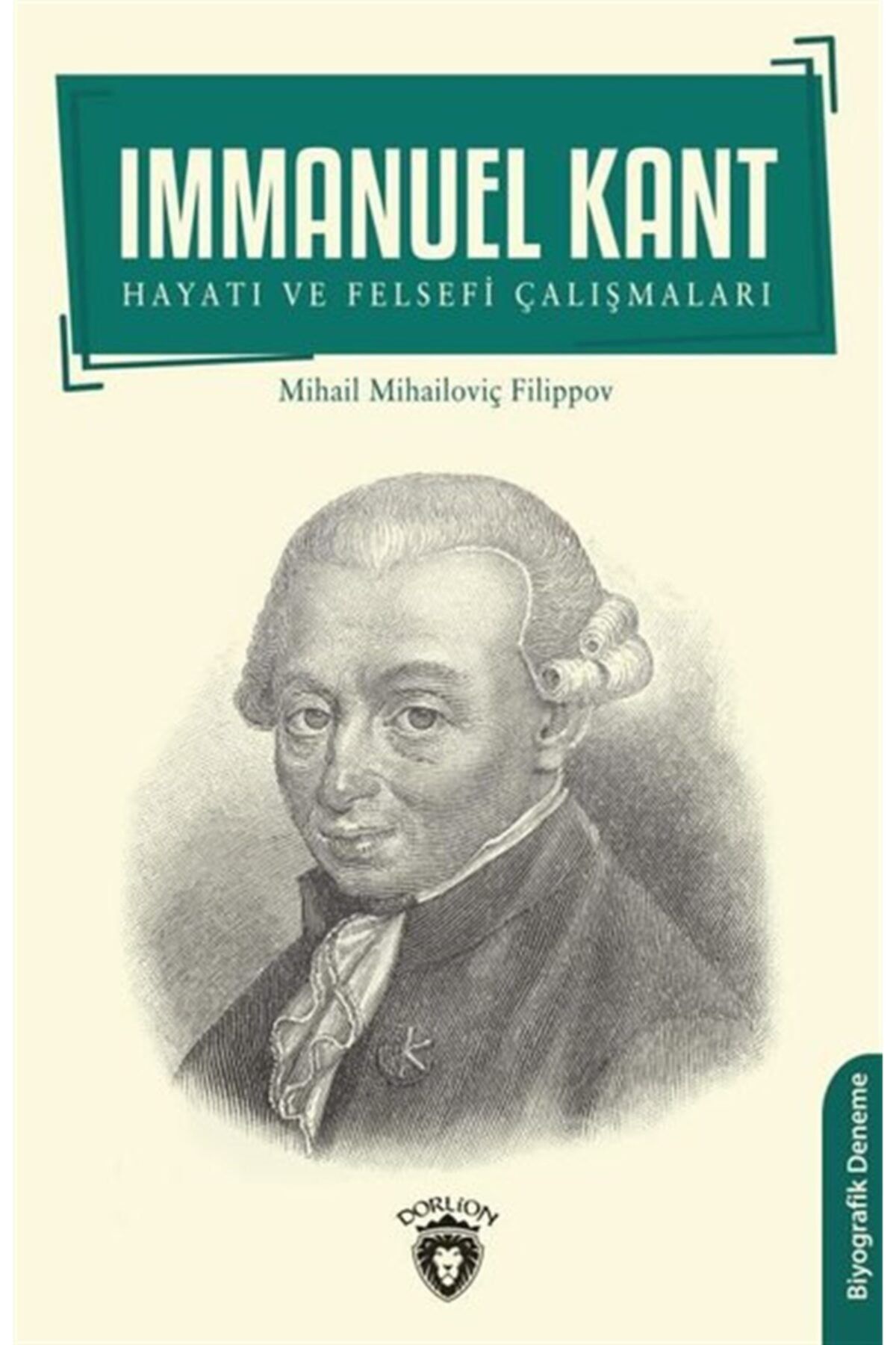 Dorlion Yayınları Immanuel Kant - Hayatı Ve Felsefi Çalışmaları