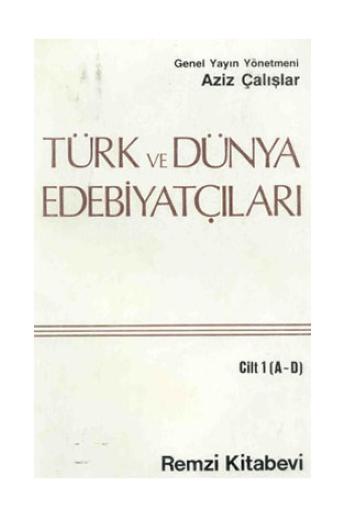 Remzi Kitabevi Türk ve Dünya Edebiyatçıları Cilt: 1 (A-D)