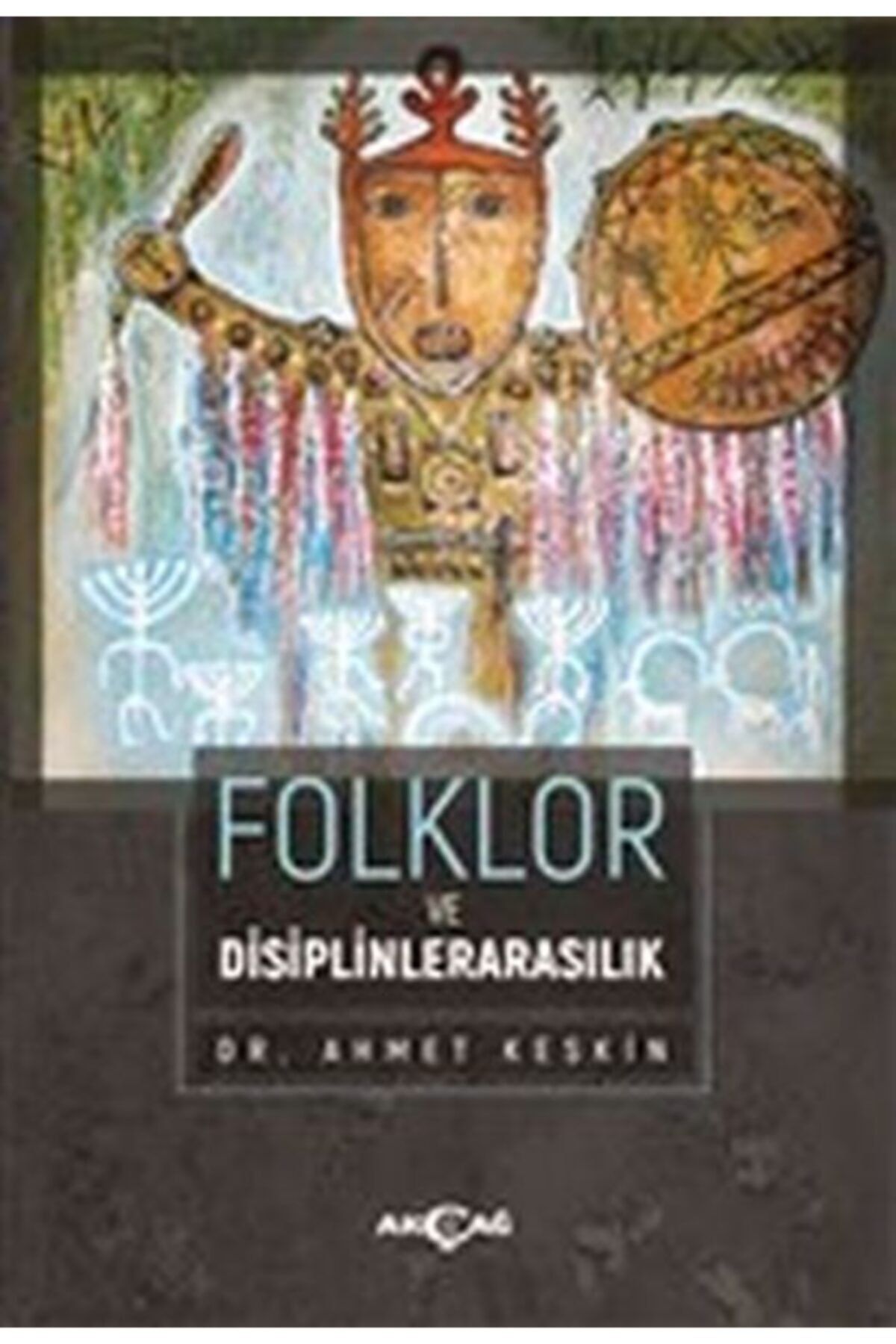 Akçağ Yayınları Bsrl Folklor Ve Disiplinlerarasılık - Ahmet Keskin