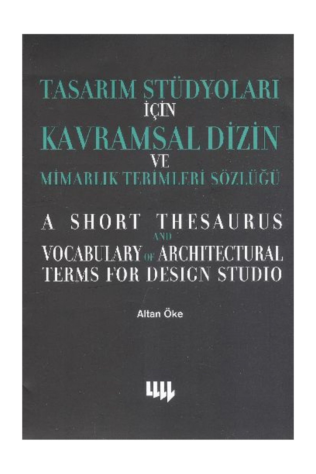 Literatür Yayınları Tasarım Stüdyoları İçin Kavramsal Dizin ve Mimarlık Terimleri Sözlüğü - Altan Öke