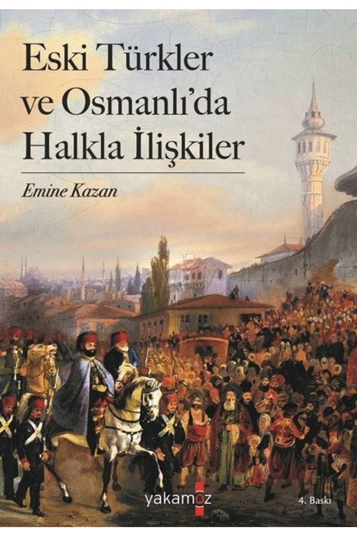 Yakamoz Yayınları Eski Türkler Ve Osmanlı'da Halkla Ilişkiler