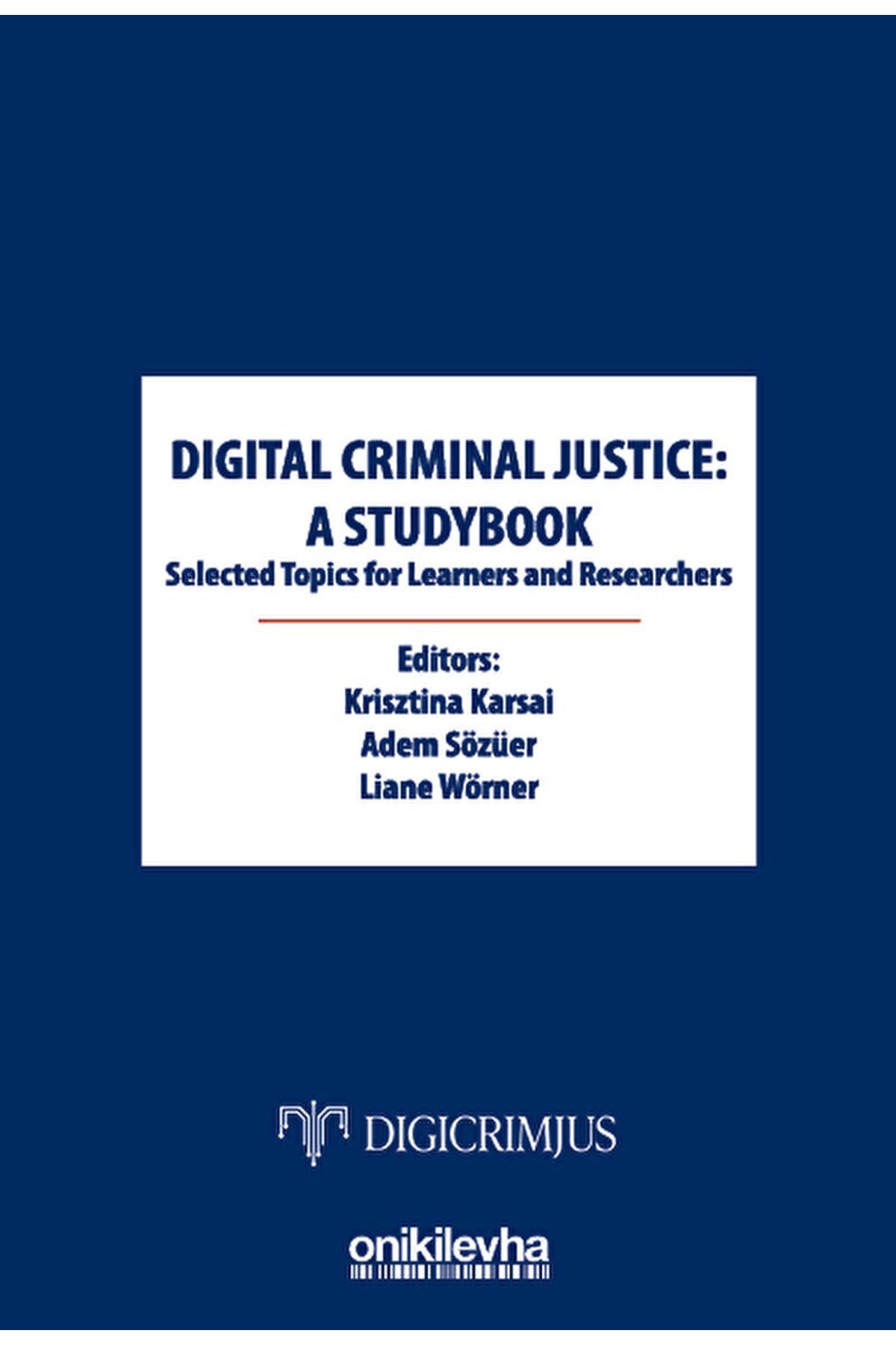 On İki Levha Yayıncılık Digital Criminal Justice: A Studybook Selected Topics For Learners And Researchers / 9786254323829