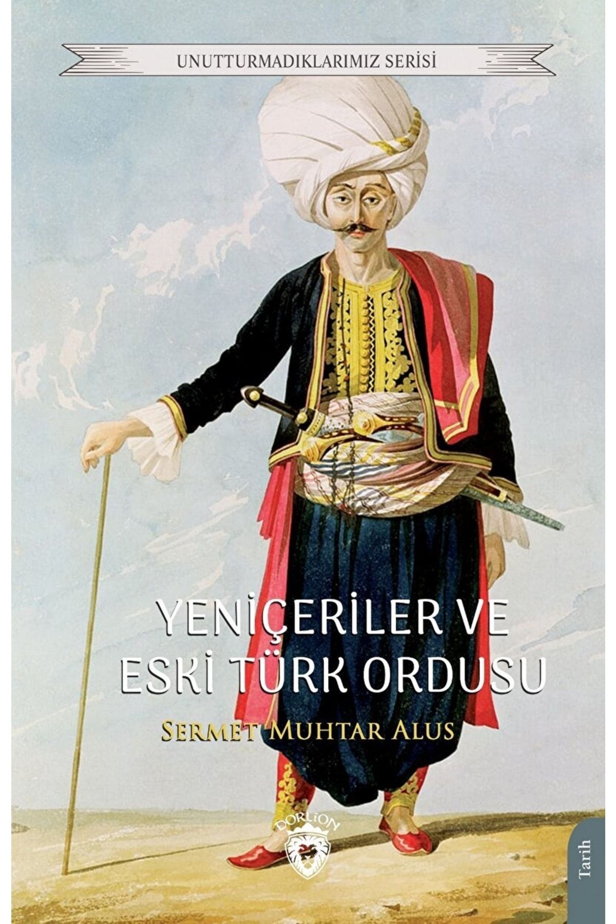 Dorlion Yayınevi Yeniçeriler Ve Eski Türk Ordusu / Sermet Muhtar Alus / / 9786254196775