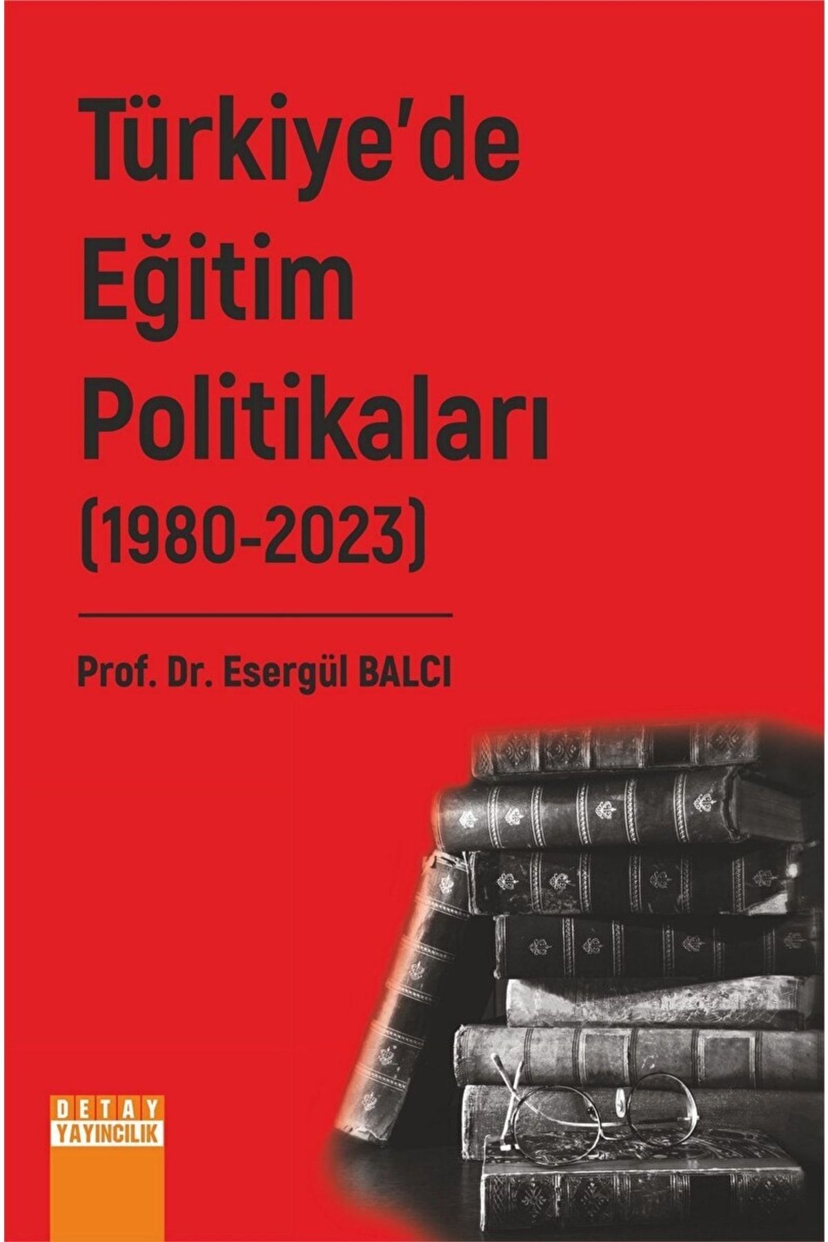 Detay Yayıncılık Türkiye’de Eğitim Politikaları 2. Cilt (1980-2023) / / 9786052547175
