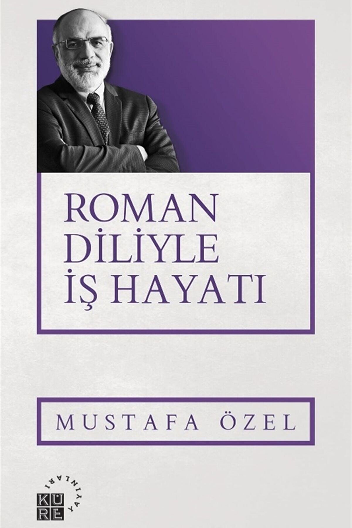 Küre Yayınları Roman Diliyle Iş Hayatı - Mustafa Özel