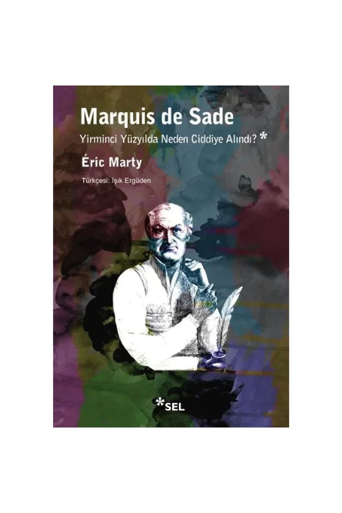 Sel Yayıncılık Marquis De Sade Yirminci Yüzyılda Neden Ciddiye Alındı?
