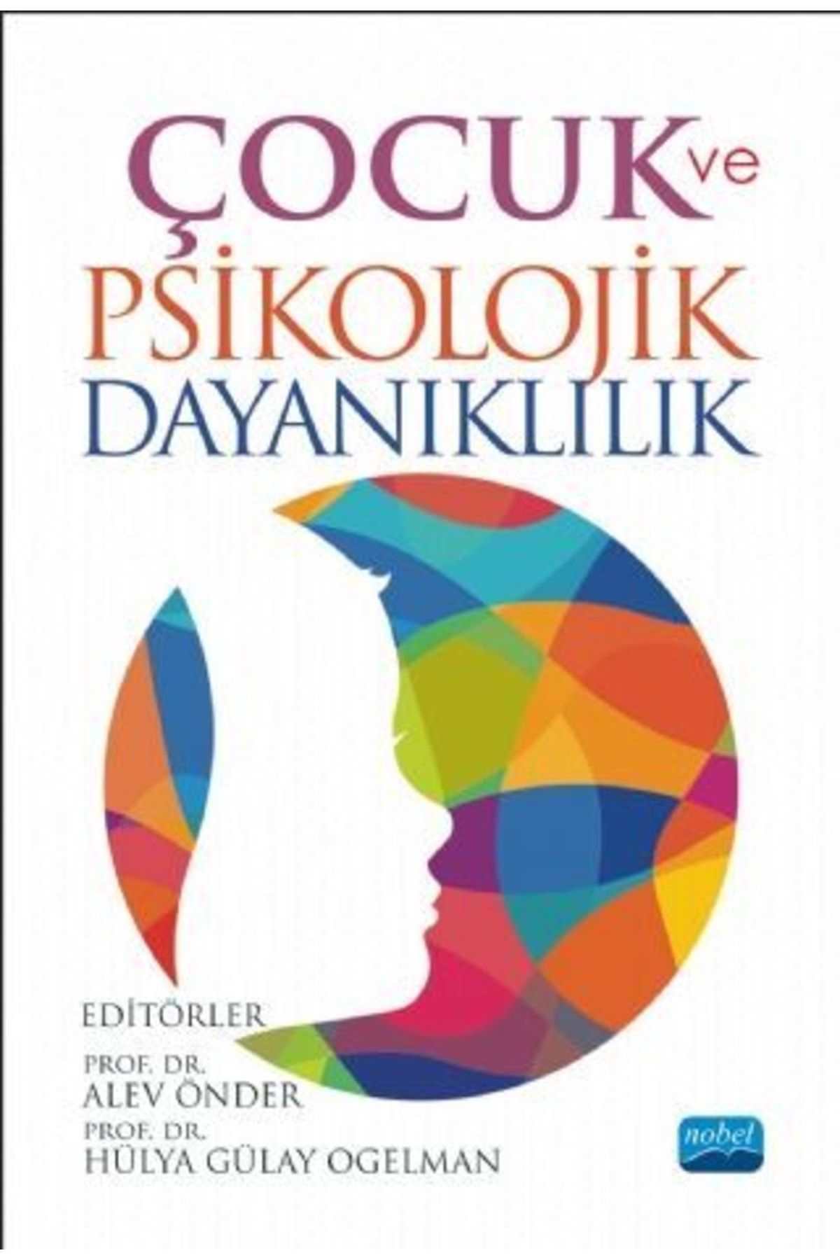 Nobel Akademik Yayıncılık Nobel Çocuk Ve Psikolojik Dayanıklılık - Alev Önder, Hülya Gülay Ogelman Nobel Akademi Yayınları