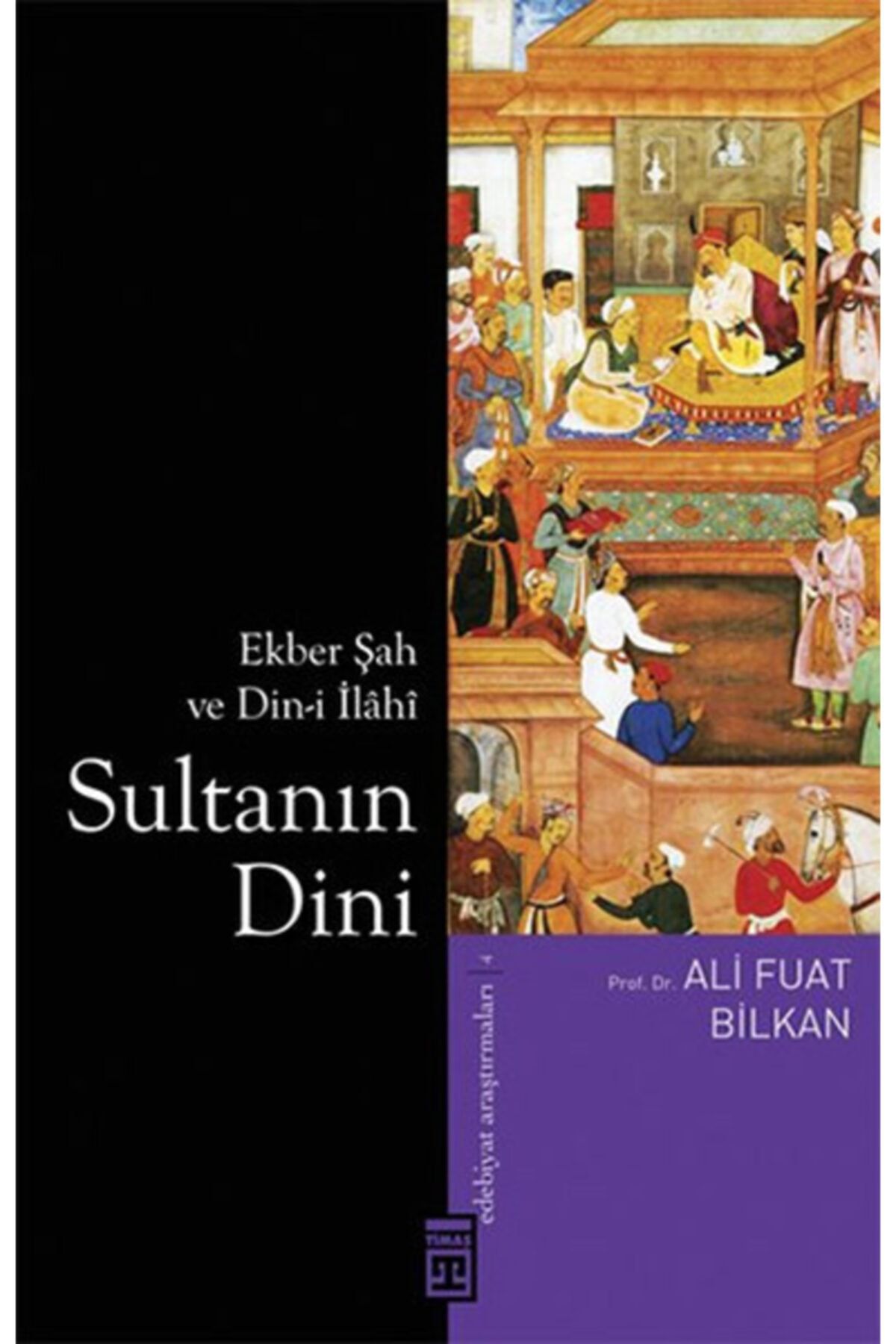 Timaş Yayınları Sultanın Dini & Ekber Şah Ve Din-i Ilahi