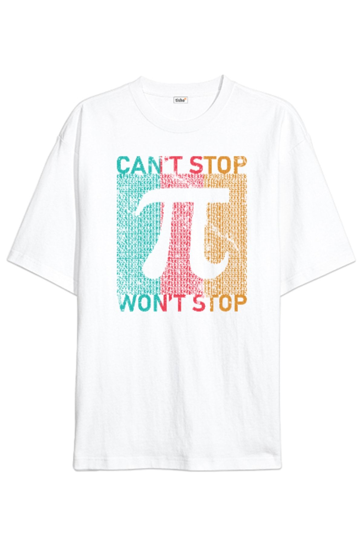 Tisho Cant Stop Wont Stop Pi Sayısı Günü Özel Tasarımı Beyaz Oversize Unisex Tişört