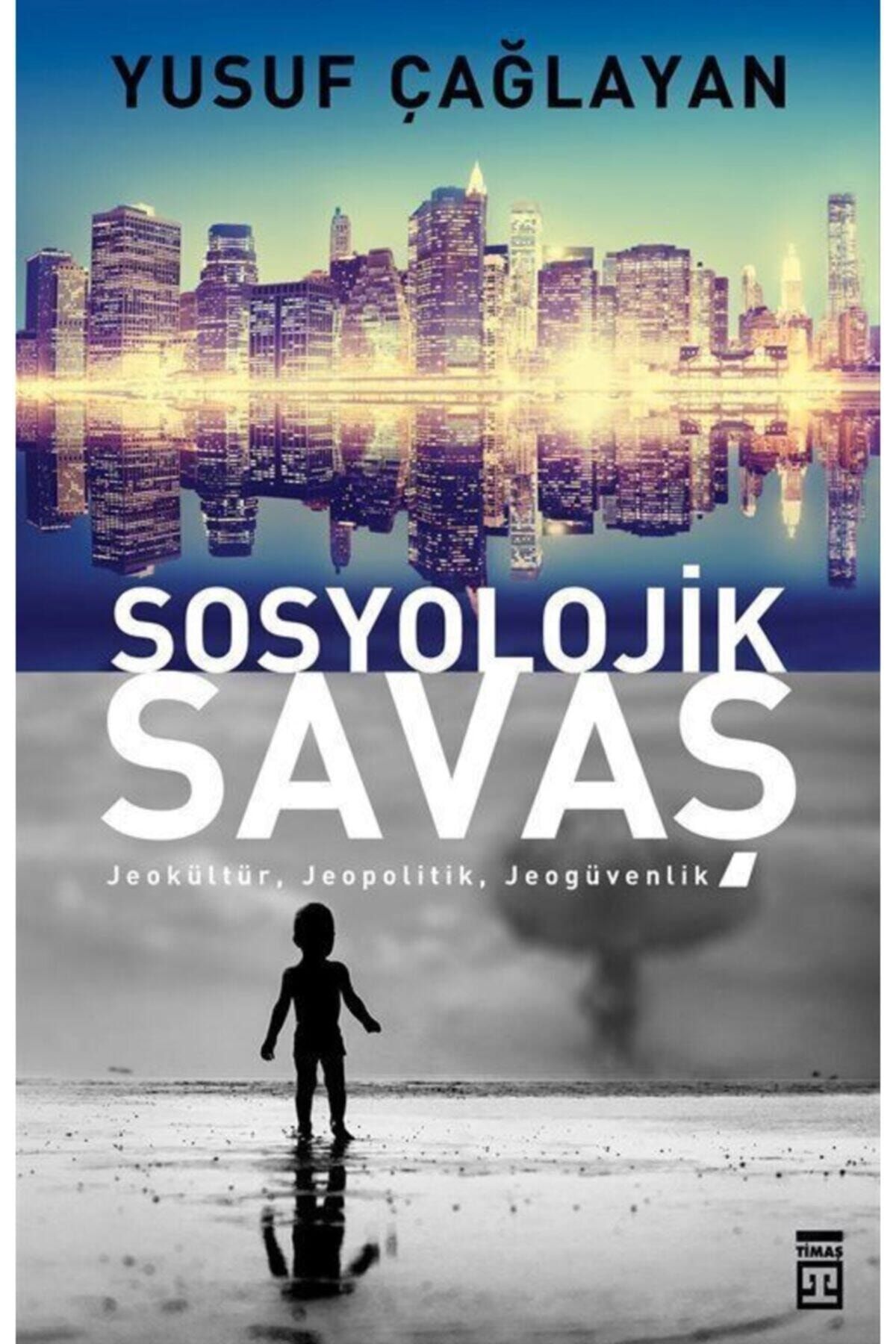 Timaş Yayınları Sosyolojik Savaş; JeokültürJeopolitik Jeogüvenlik Yusuf Çağlayan