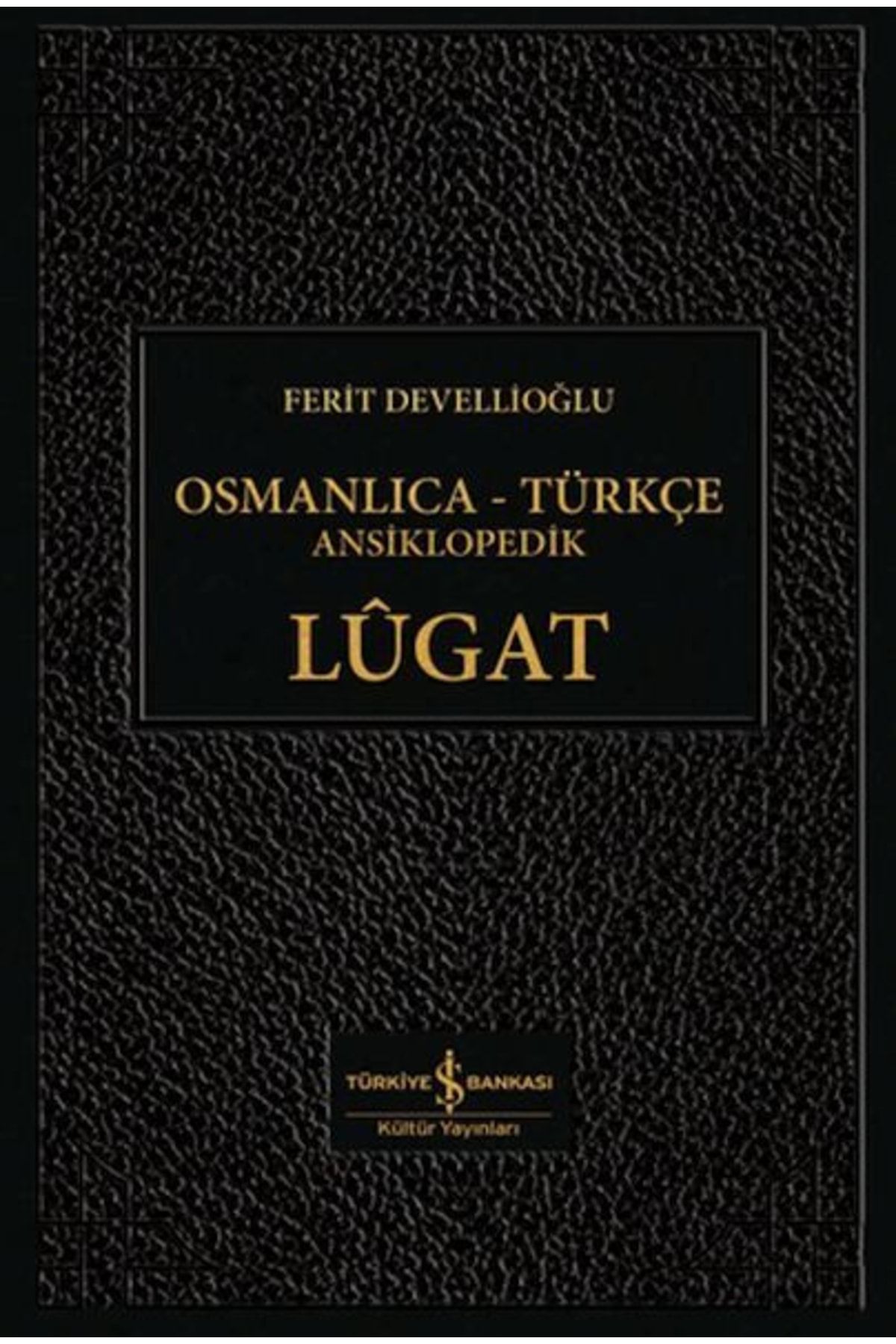Türkiye İş Bankası Kültür Yayınları Osmanlıca-türkçe Ansiklopedik Lûgat