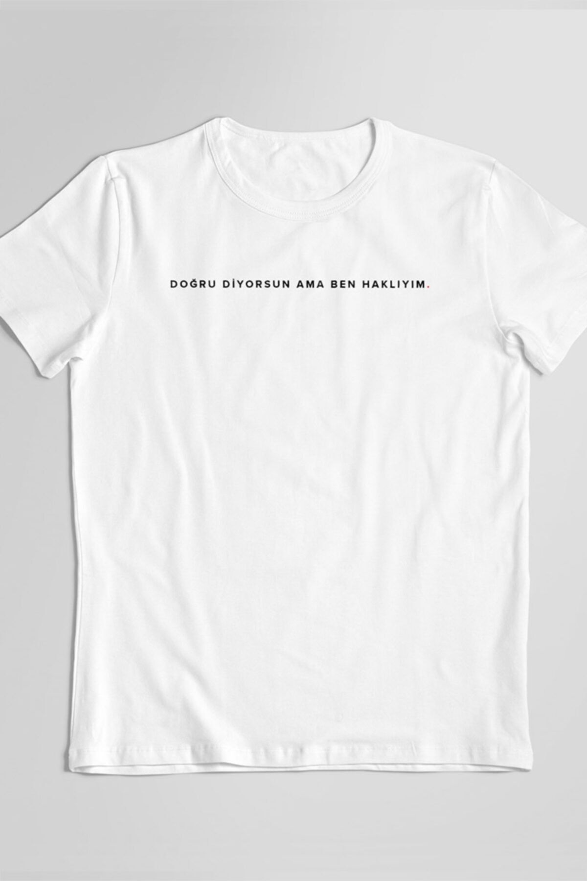 STUFF İSTANBUL Unisex Doğru Diyorsun Ama Ben Haklıyım Komik Söz Baskılı Beyaz T-shirt