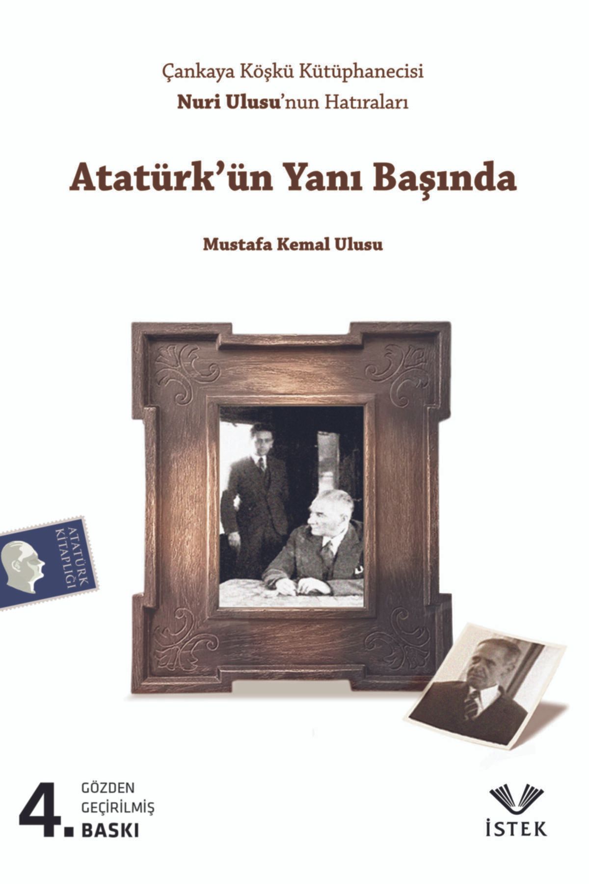 İstek Yayınları Atatürk'ün Yanı Başında - Mustafa Kemal Ulusu