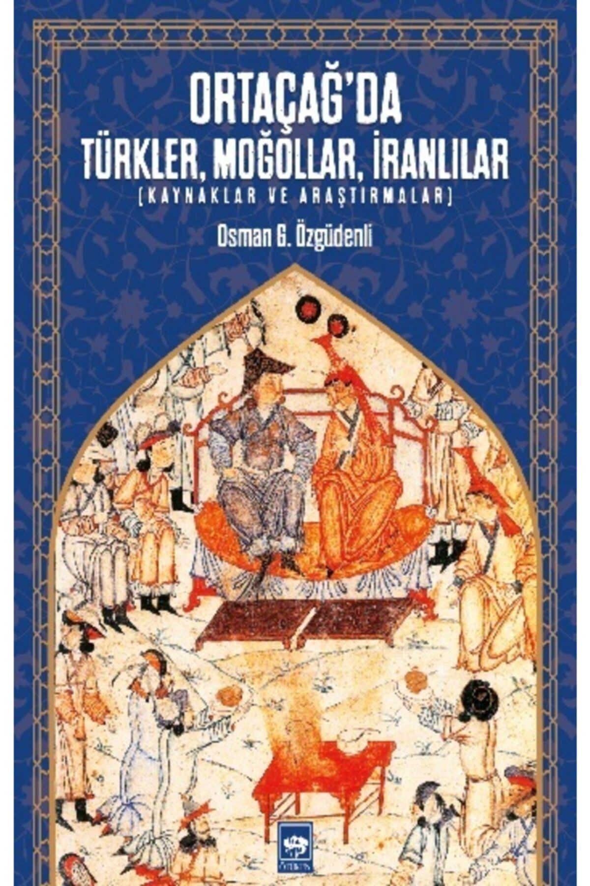 Ötüken Neşriyat Ortaçağda Türkler, Moğollar, Iranlılar Kaynaklar Ve Araştırmalar