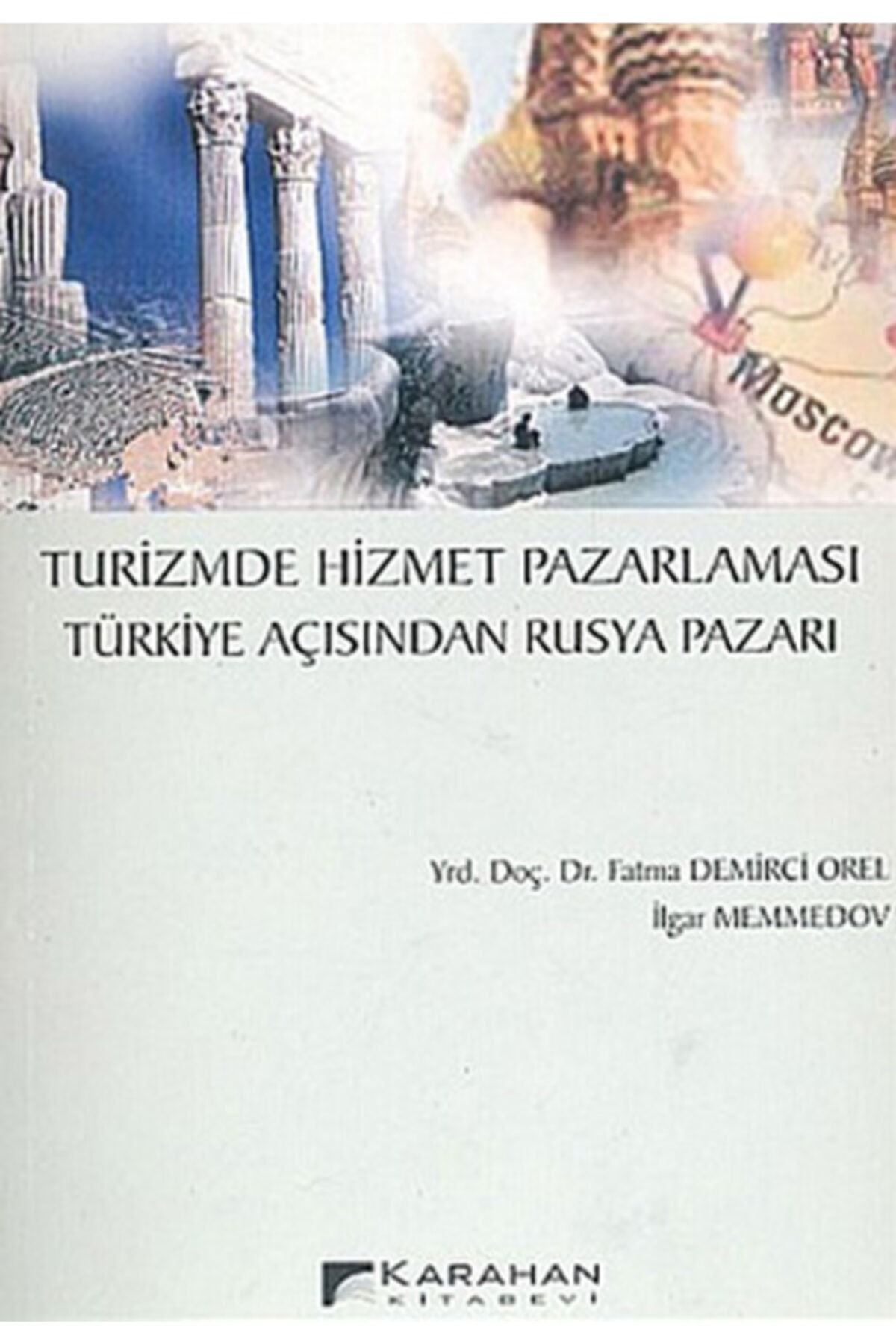 Karahan Kitabevi Turizmde Hizmet Pazarlaması Türkiye Açısından Rusya Pazarı - Fatma Demirci Orel,ilgar Memmed