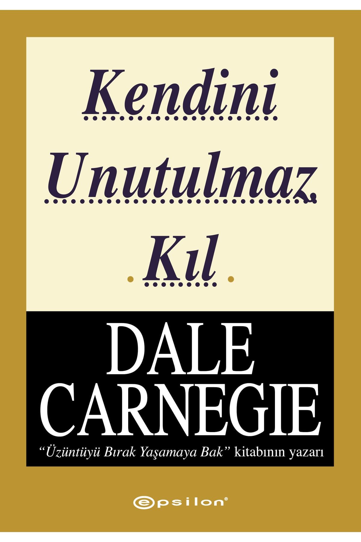 Epsilon Yayınevi Kendini Unutulmaz Kıl Dale Carnegie