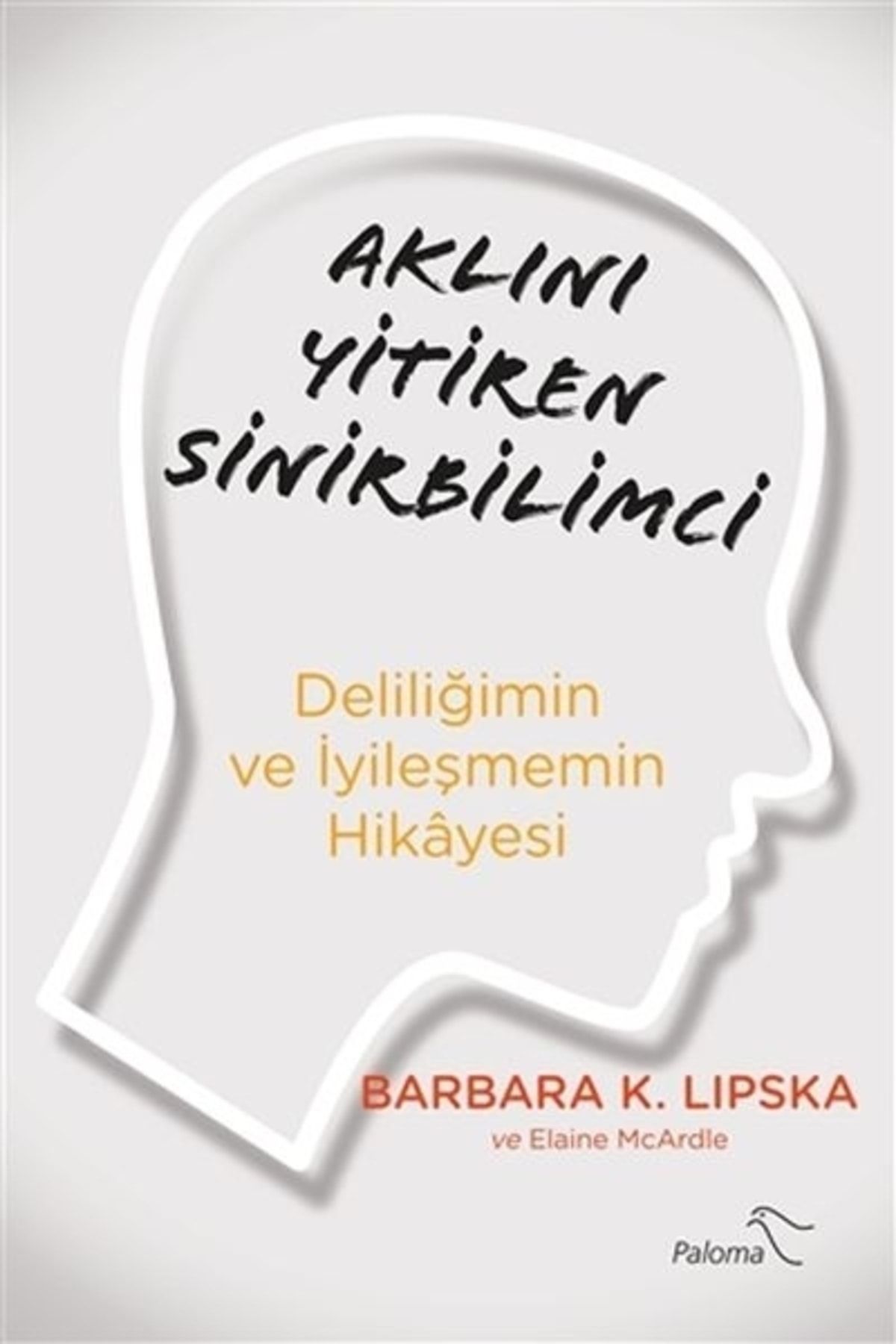 Paloma Yayınevi Aklını Yitiren Sinirbilimci  Barbara Lipska