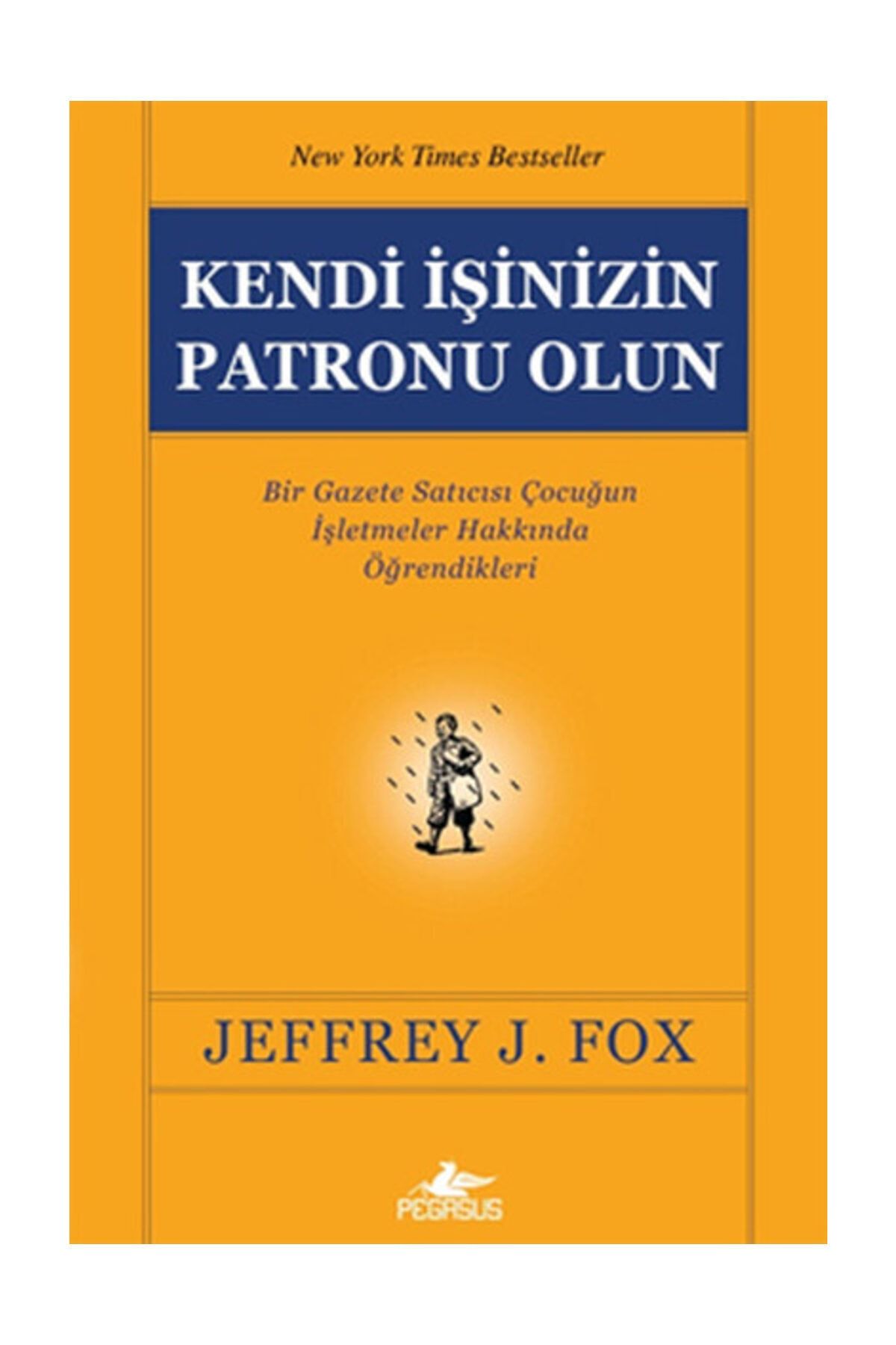 Pegasus Yayınları Kendi Işinizin Patronu Olun - Jeffrey J. Fox