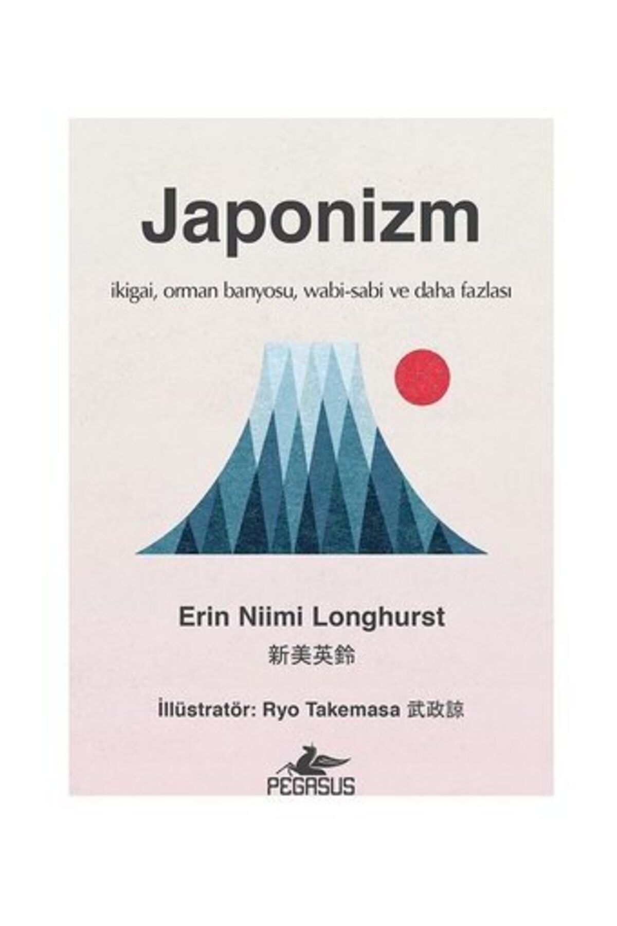 Pegasus Yayınları Japonizm (Ciltli): İkigai, Orman Banyosu, Wabi-Sabi ve Daha Fazlası
