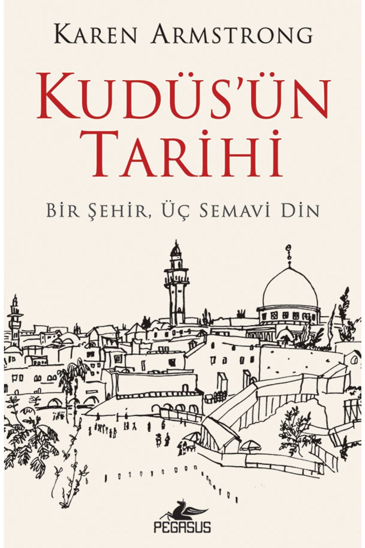 Pegasus Yayınları Kudüs’ün Tarihi: Bir Şehir Üç Semavi Din