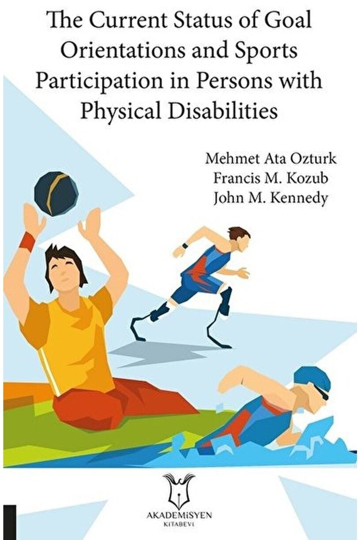 Akademisyen Kitabevi The Current Status Of Goal Orientations And Sports Participation In Persons With Physical Disabil...