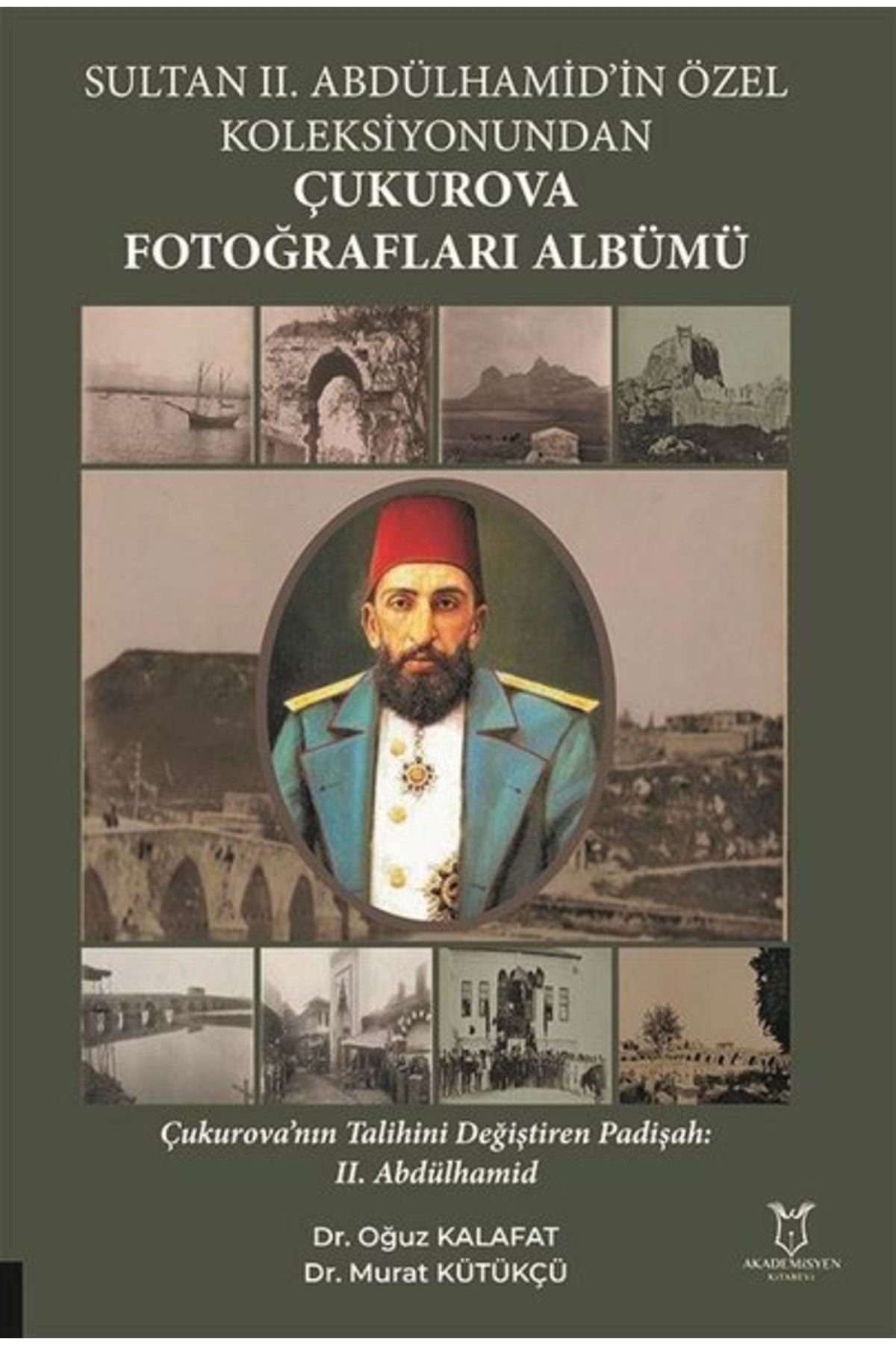 Akademisyen Kitabevi Sultan 2. Abdülhamid'in Özel Koleksiyonundan Çukurova Fotoğrafları Albümü  Oğuz Kalafat