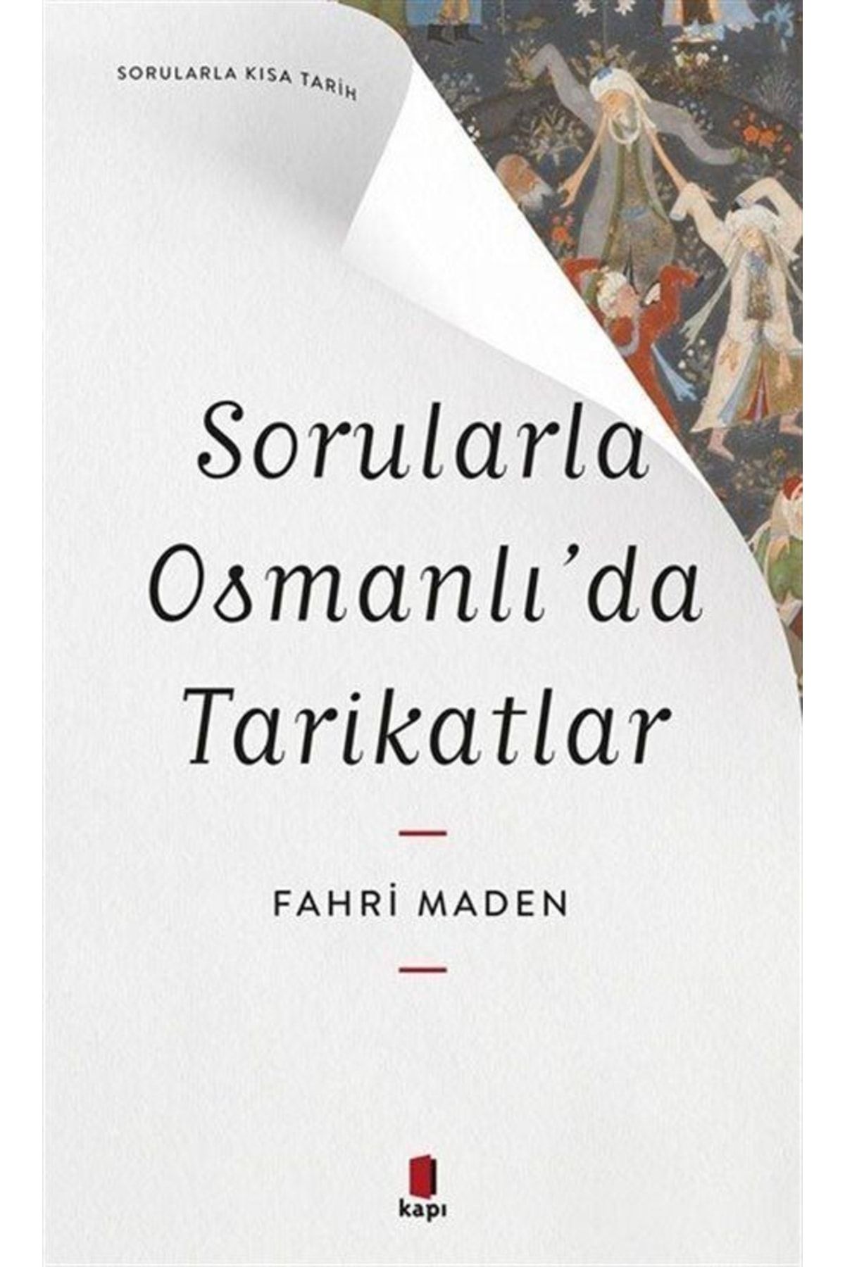 Kapı Yayınları Sorularla Osmanlı’da Tarikatlar - Sorularla Kısa Tarih kitabı - Fahri Maden - Kapı Yayınları