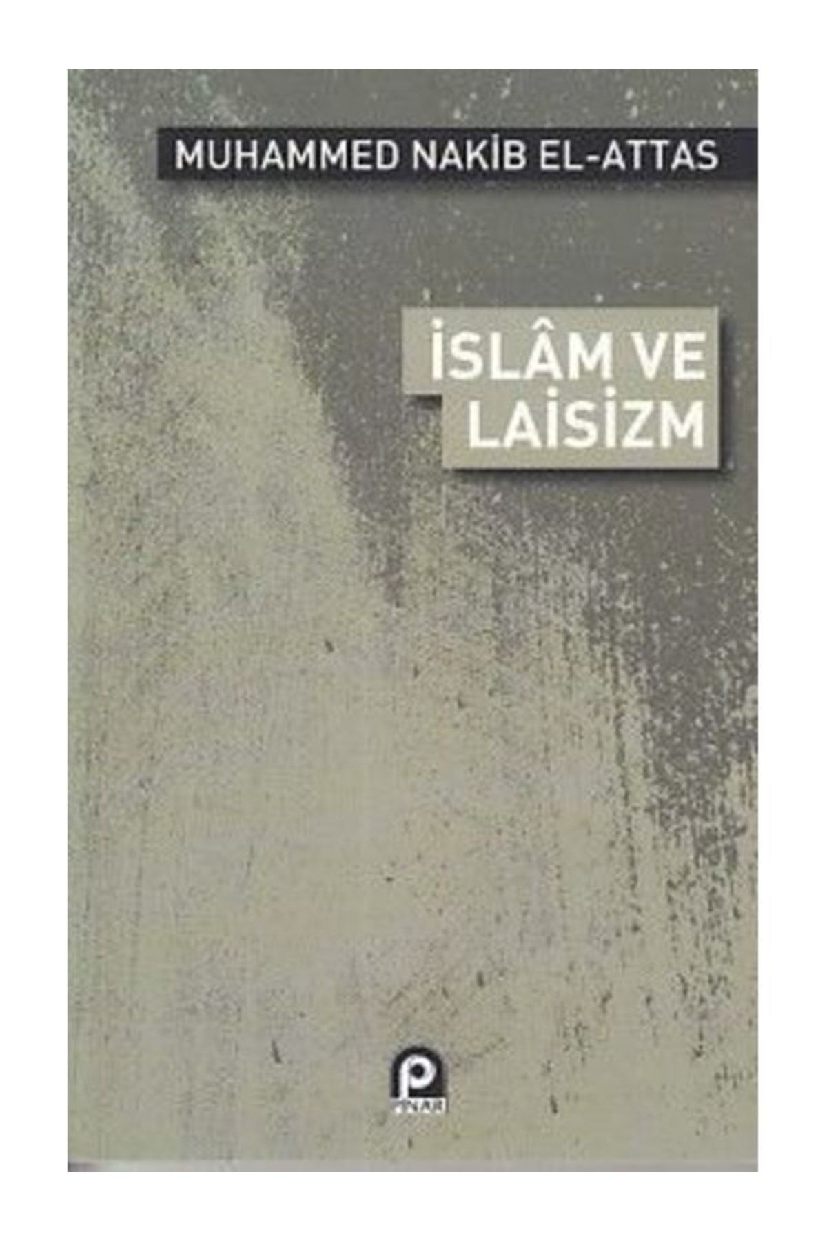 Pınar Yayınları Islam Ve Laisizm Muhammed Nakib El Attas