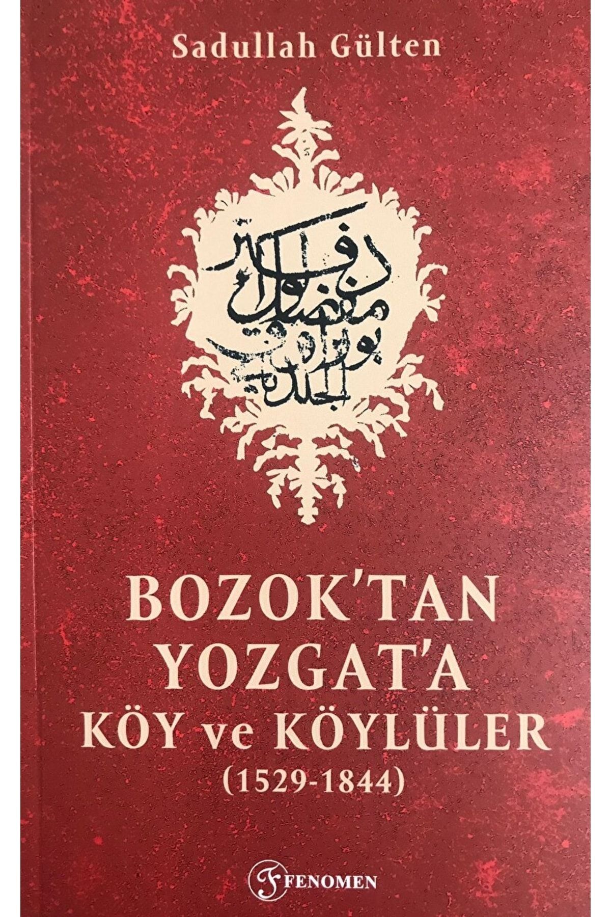 Fenomen Yayıncılık Bozok'tan Yozgat'a Köy Ve Köylüler / Sadullah Gülten / / 9786057223791