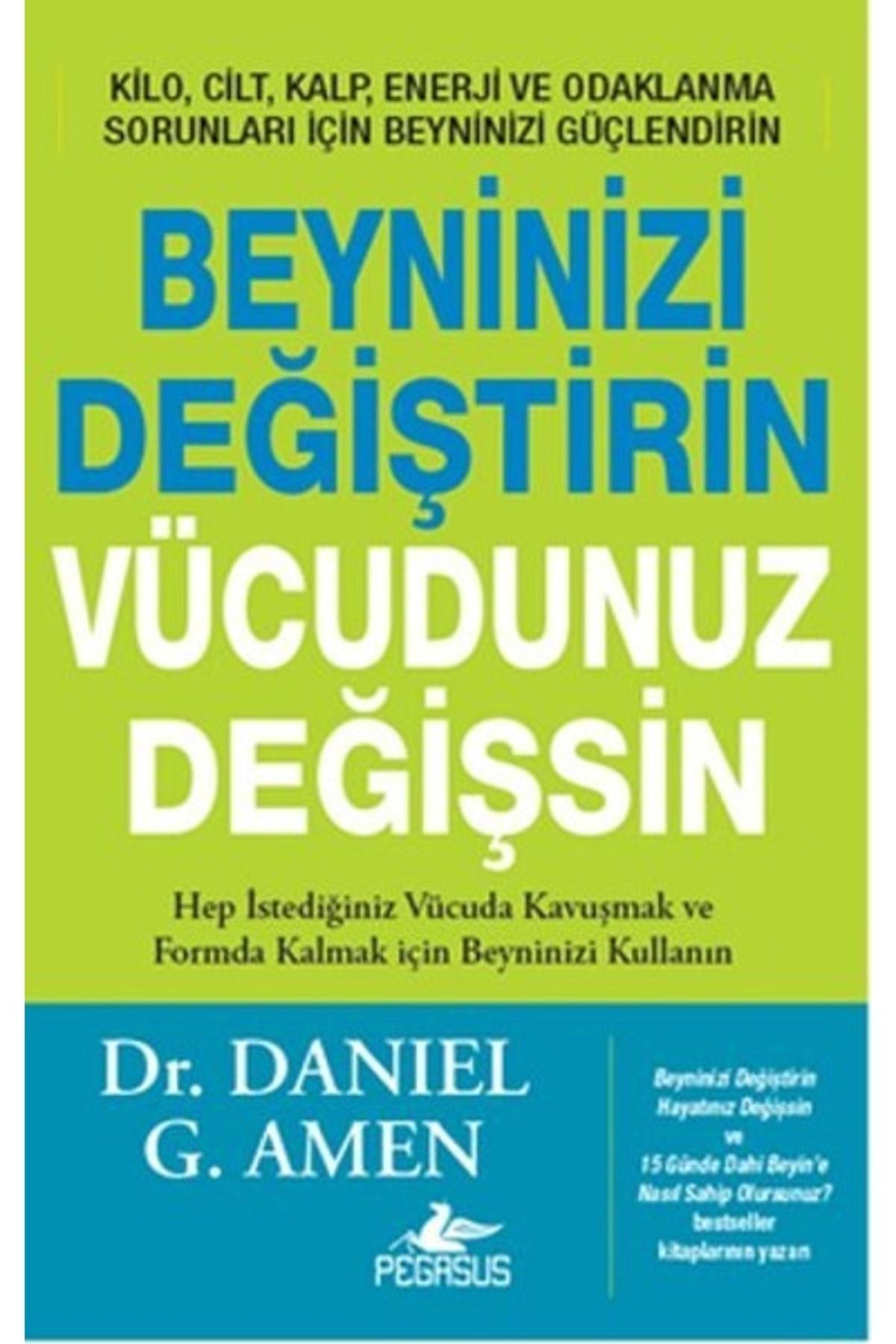 Pegasus Yayınları Beyninizi Değiştirin Vücudunuz Değişsin - Daniel G. Amen
