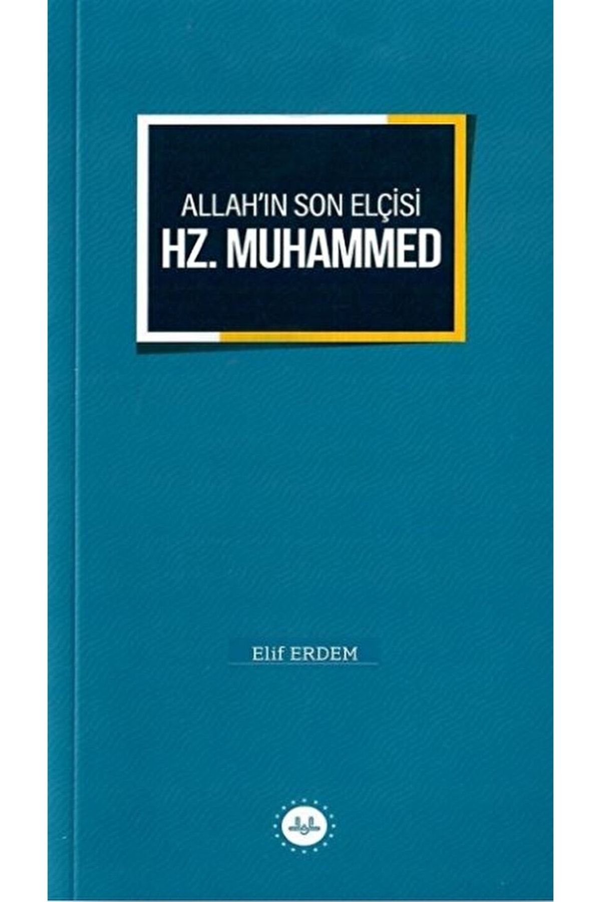 Diyanet İşleri Başkanlığı Allah’ın Son Elçisi Hz. Muhammed / Elif Erdem / / 9786257779425
