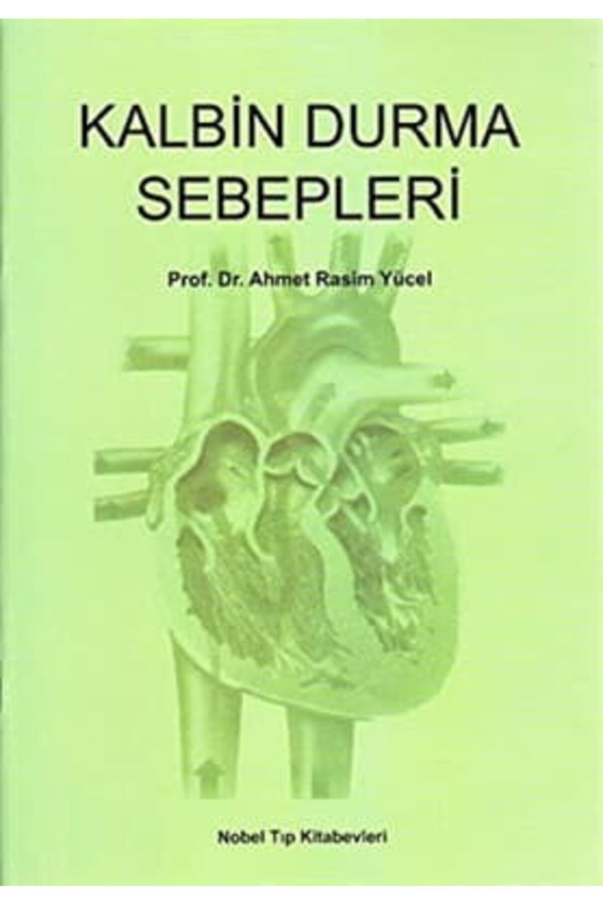 Nobel Kalbin Durma Sebepleri-prof. Dr. Ahmet Rasim Yücel- Tıp Kitabevleri