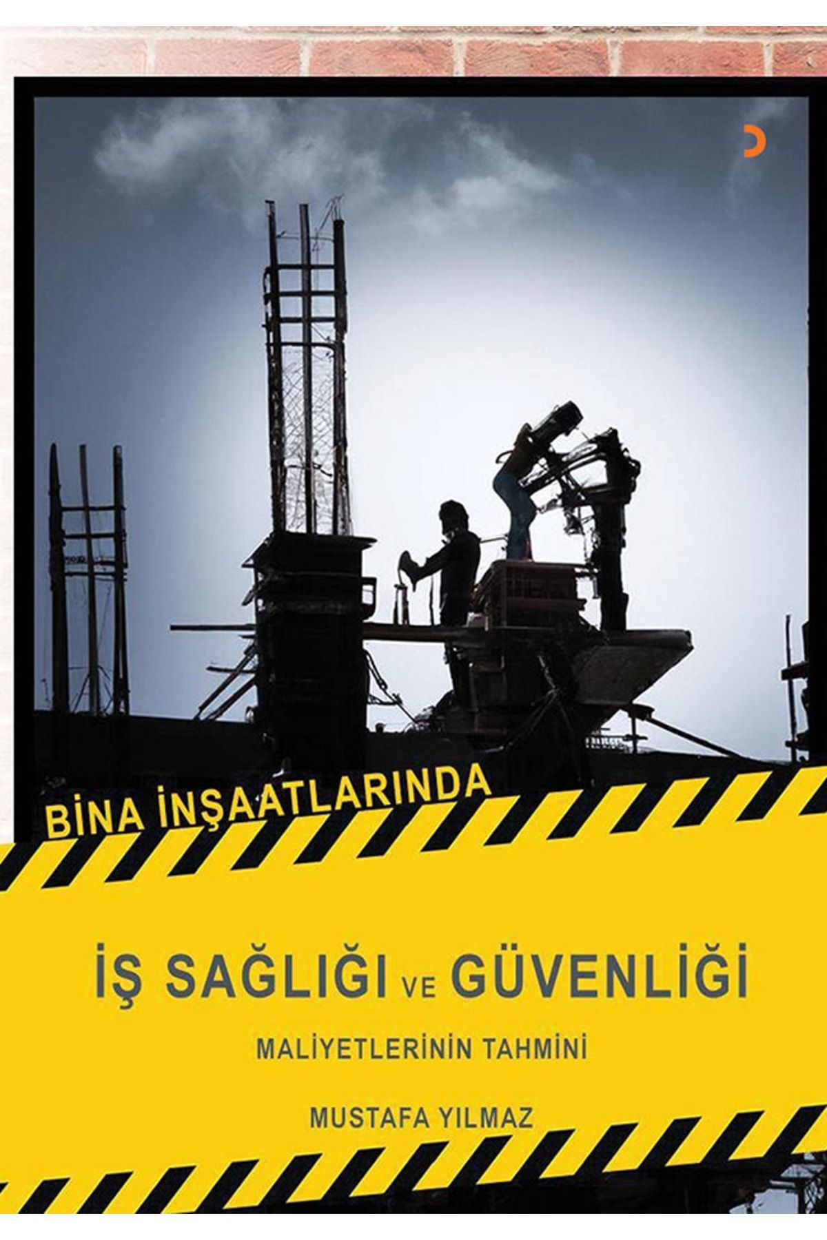 Cinius Yayınları Bina Inşaatlarında Iş Sağlığı Ve Güvenliği Maliyetlerinin Tahmini & Mustafa Yılmaz
