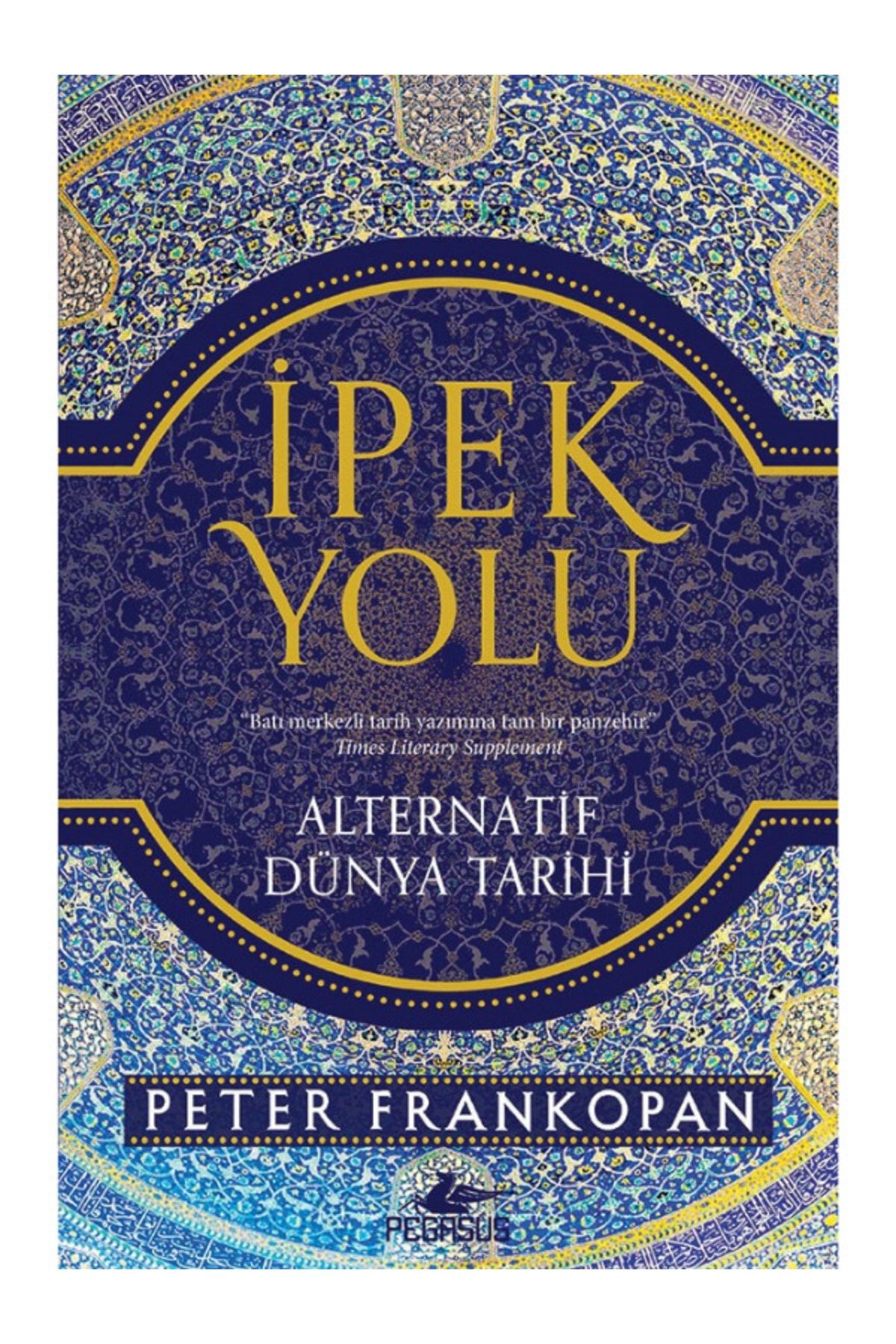 Pegasus Yayınları Ipek Yolu: Alternatif Dünya Tarihi - Peter Frankopan