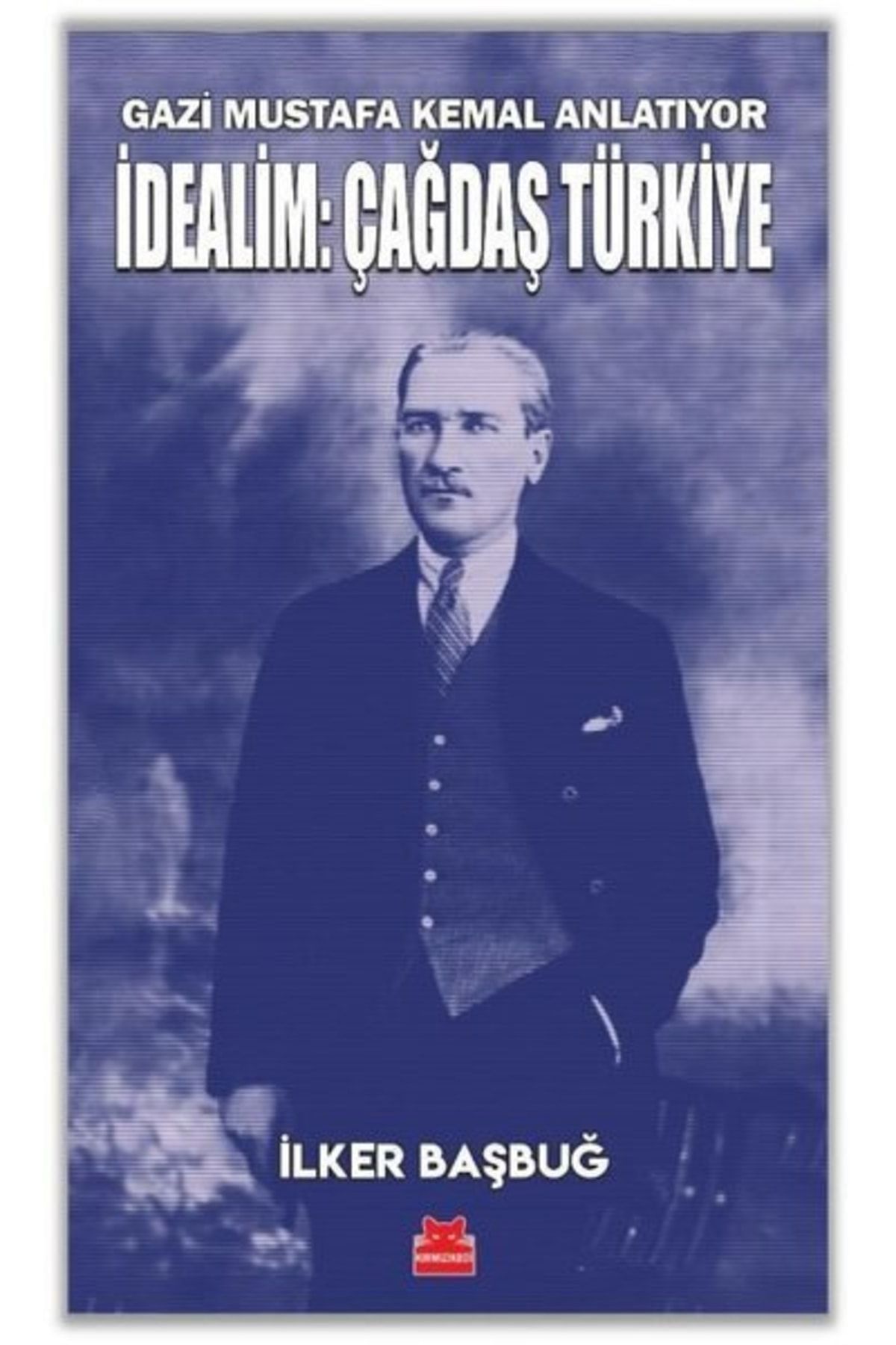 Kırmızı Kedi Yayınları Idealim: Çağdaş Türkiye - Gazi Mustafa Kemal Anlatıyor