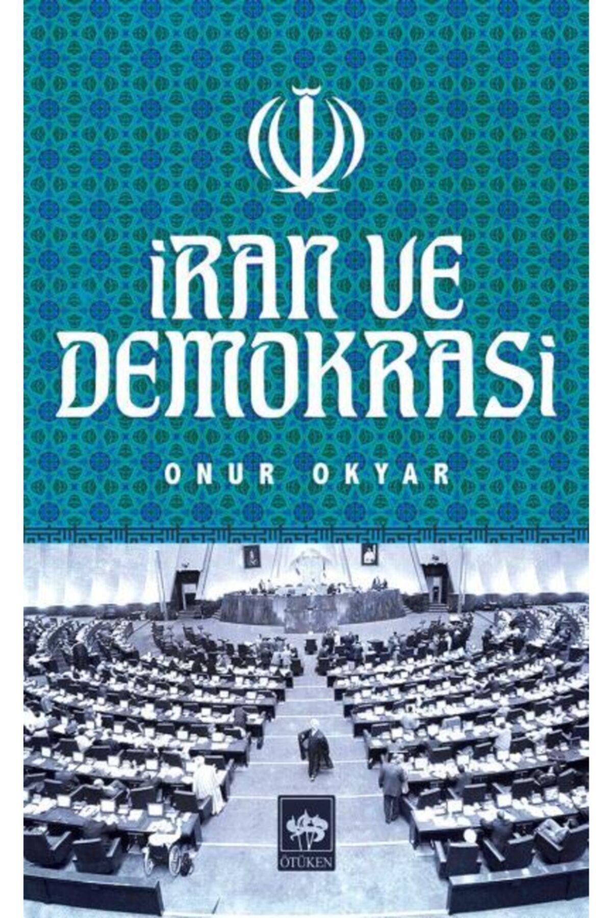 Ötüken Neşriyat Iran Ve Demokrasi - - Onur Okyar Kitabı