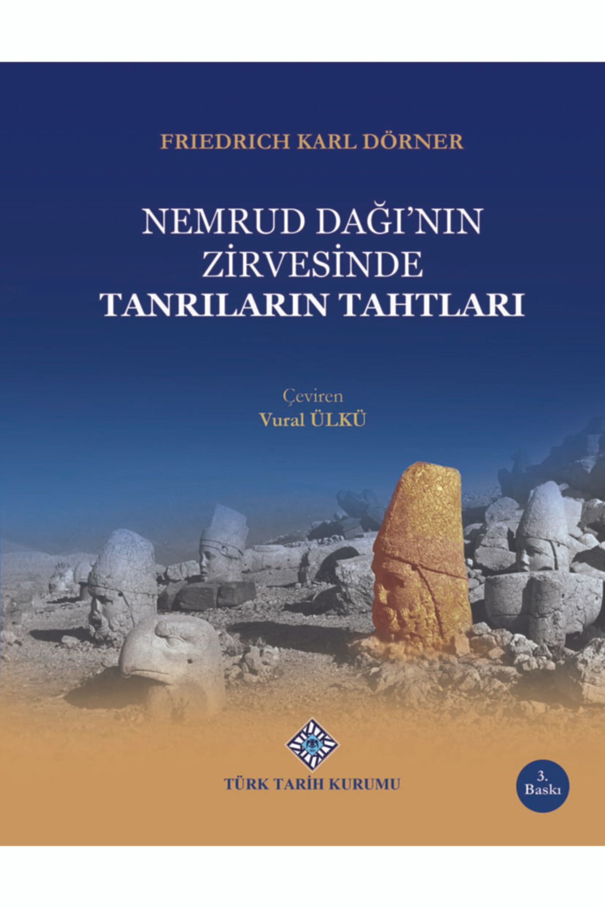 Türk Tarih Kurumu Yayınları Nemrud Dağı'nın Zirvesinde Tanrıların Tahtları
