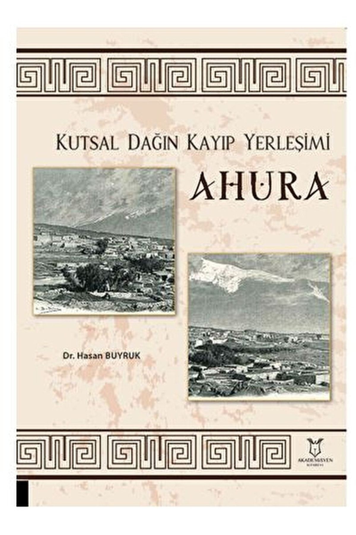 Akademisyen Kitabevi Kutsal Dağın Kayıp Yerleşimi Ahura / Hasan Buyruk / / 9786253991470