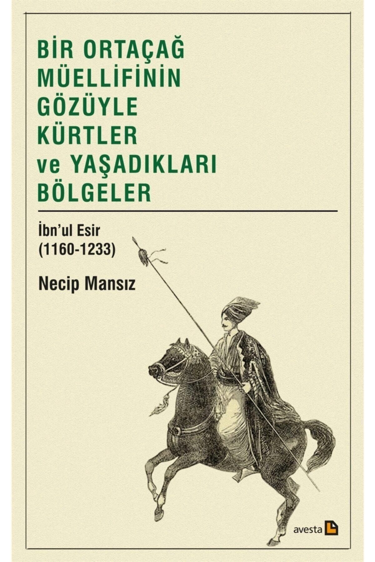 Avesta Yayınları Bir Ortaçağ Müellifinin Gözüyle Kürtler Ve Yaşadıkları Bölgeler - Necip Mansız 9786052246
