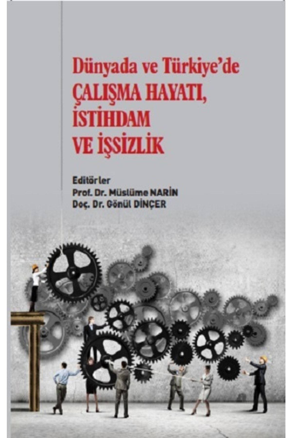 Gazi Kitabevi Dünyada ve Türkiye'de Çalışma Hayatı, İstihdam ve İşsizlik kitabı - Gazi Kitabevi