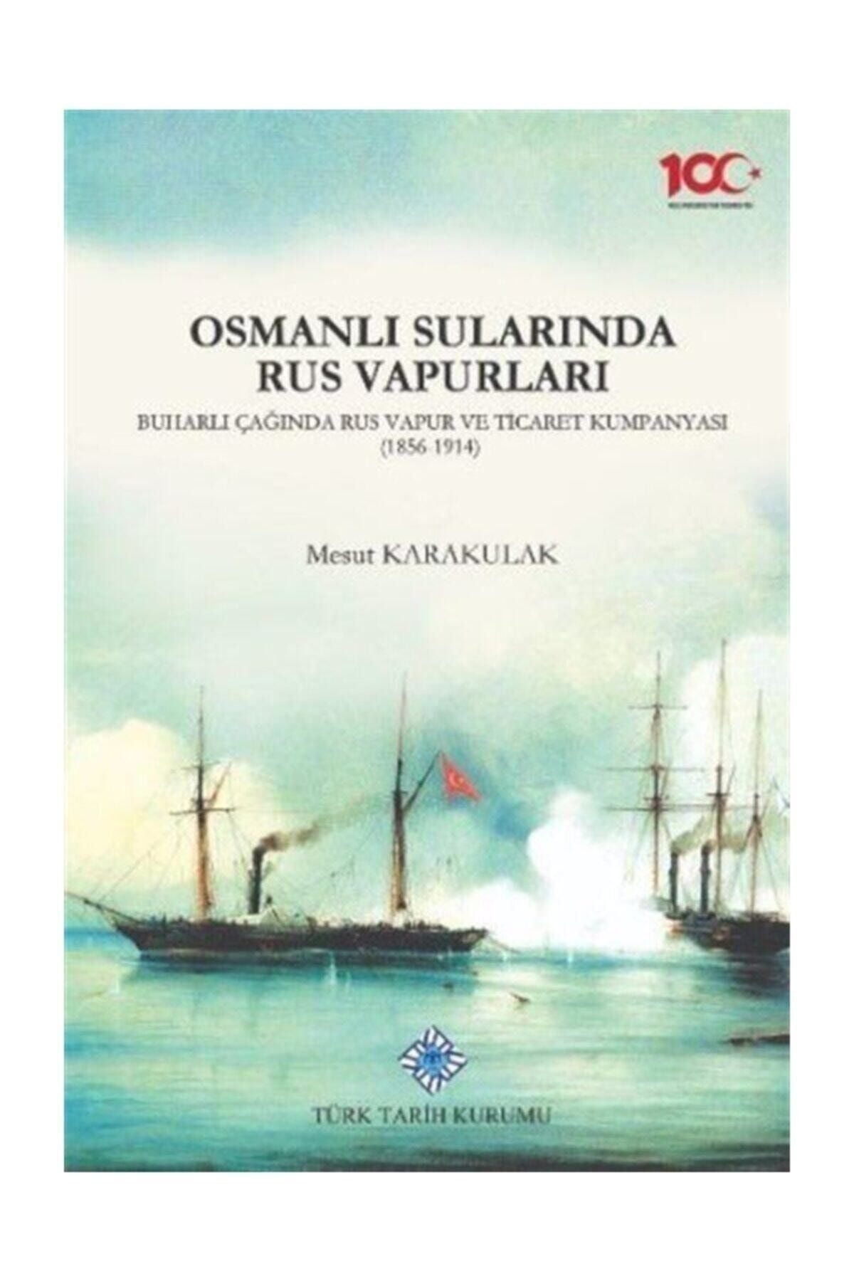 Türk Tarih Kurumu Yayınları Osmanlı Sularında Rus Vapurları, Buharlı Çağında Rus Vapur Ve Ticaret Kumpanyası (1856-1914)