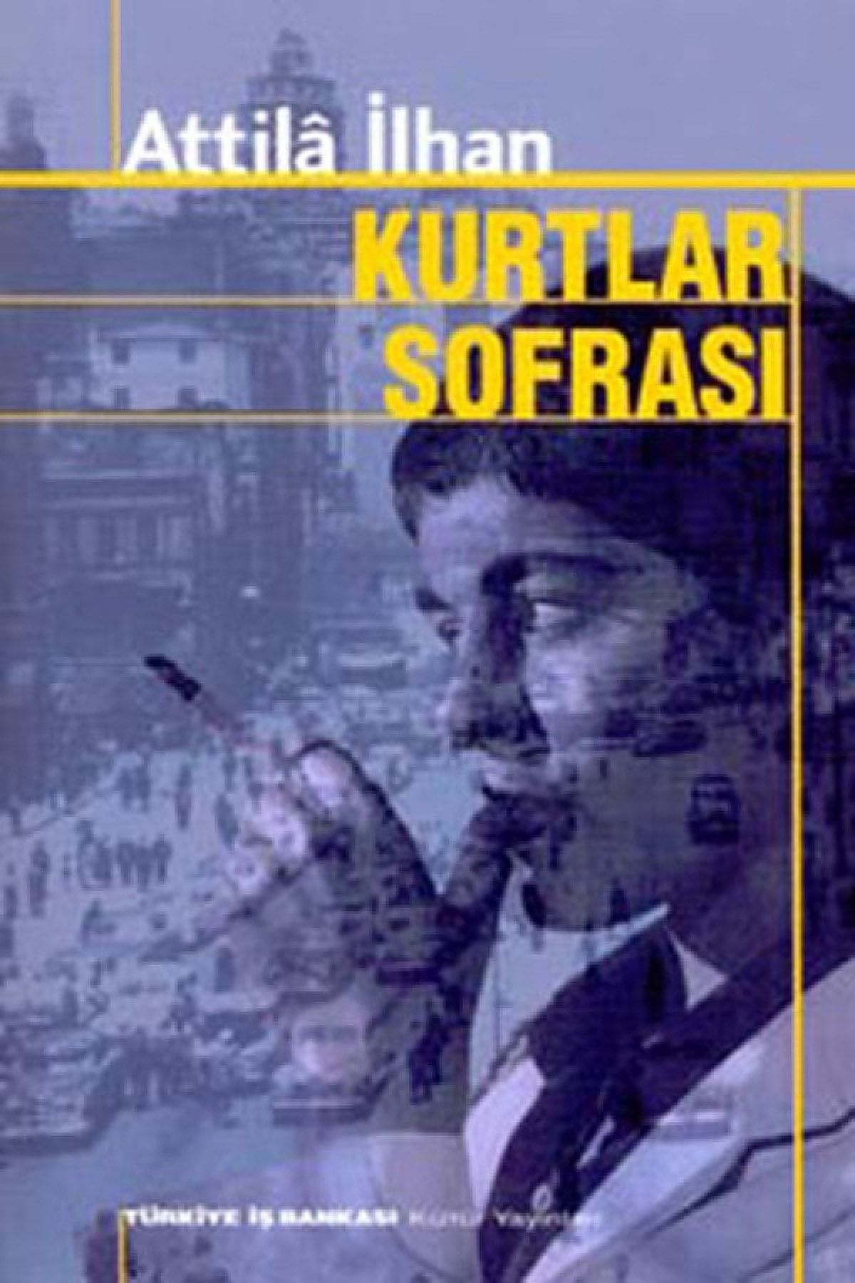 Türkiye İş Bankası Kültür Yayınları Kurtlar Sofrası - Attila Ilhan