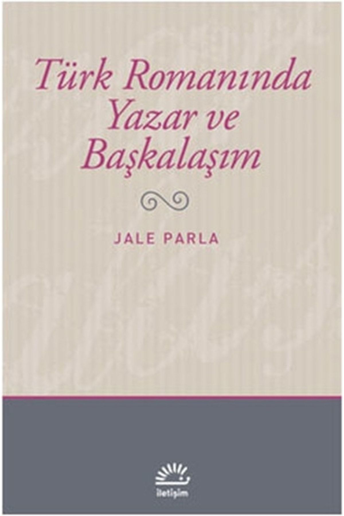 İletişim Yayınları Türk Romanında Yazar Ve Başkalaşım